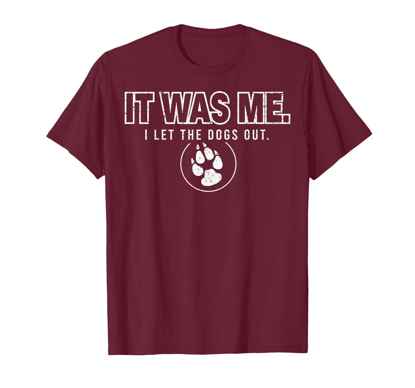 Fun Animal Humor Sayings It Was Me I Let the Dogs Out T-Shirt