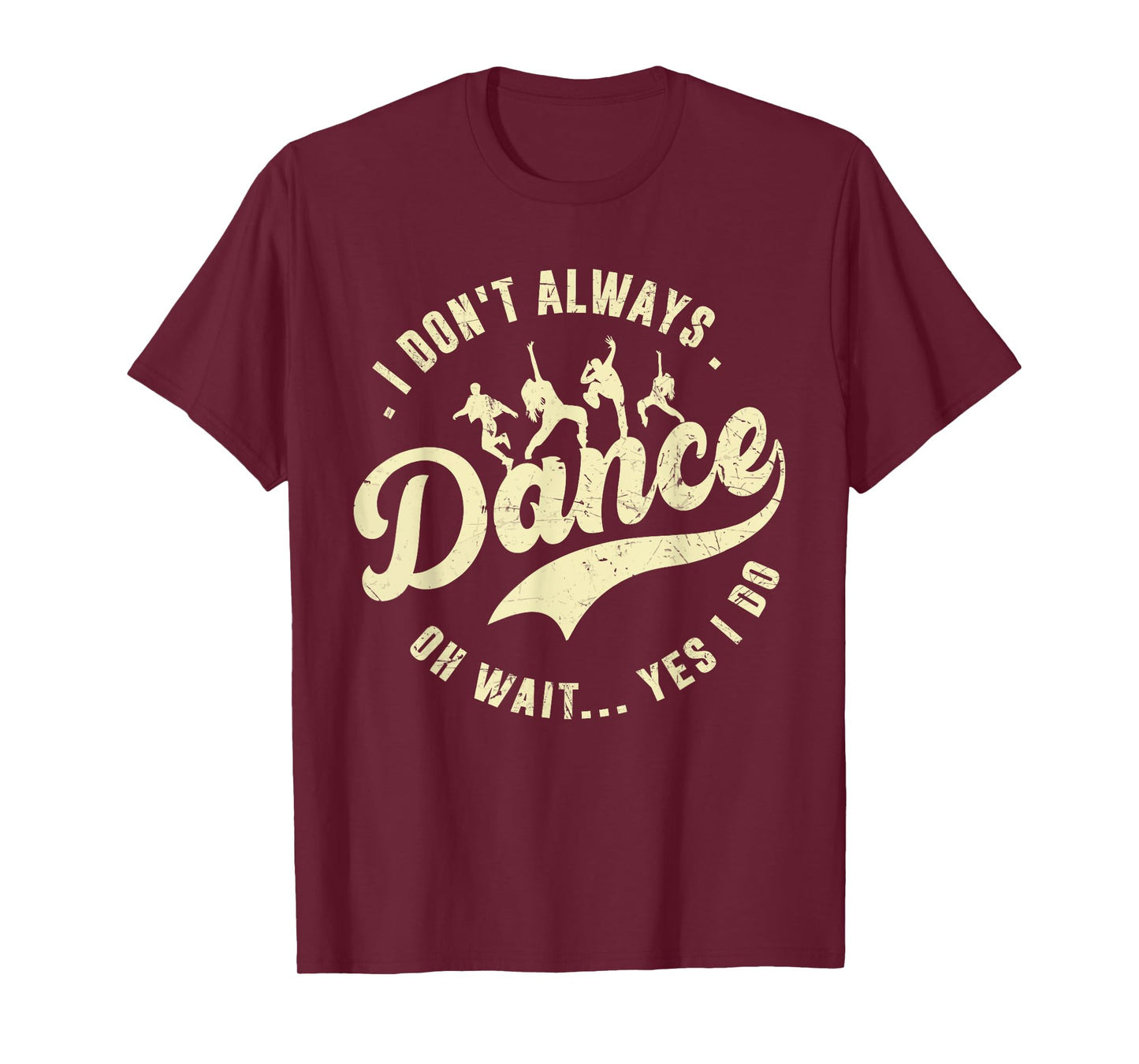 I Don't Always Dance Oh Wait Yes I Do Funny Dancing Ballet T-Shirt