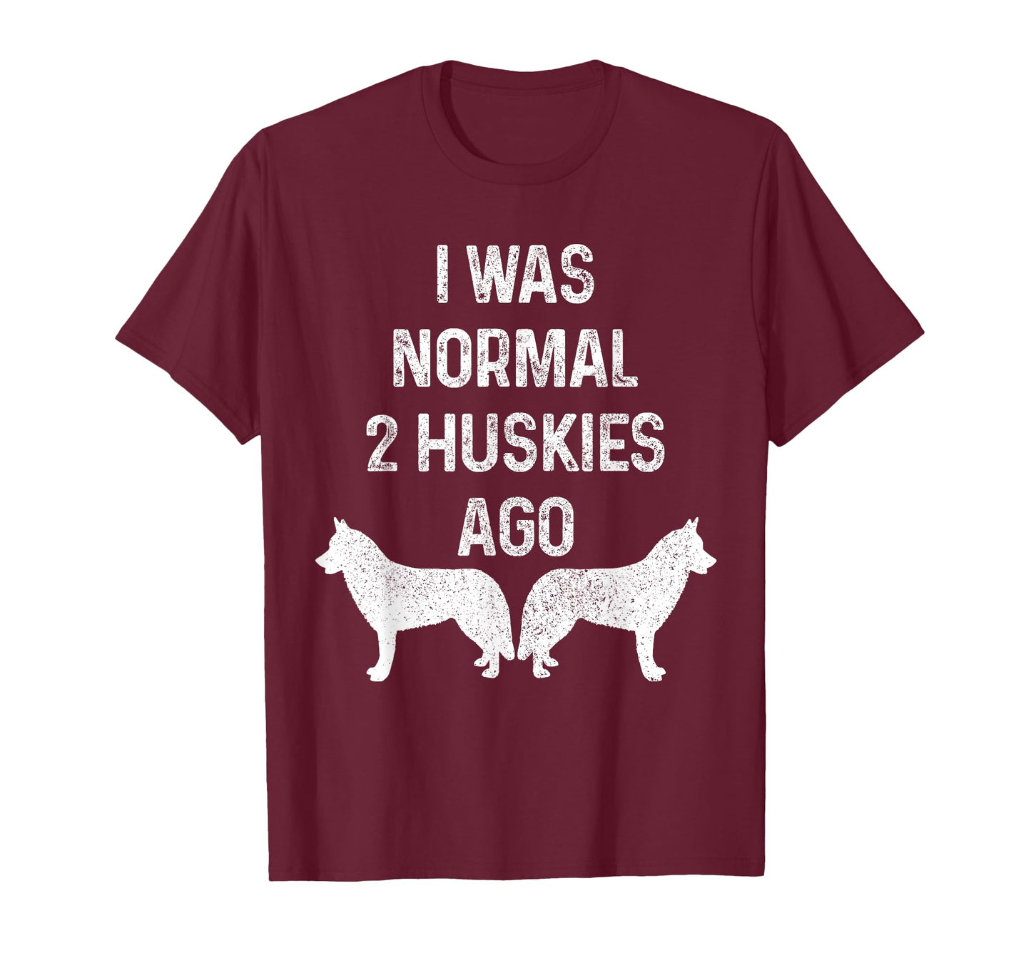 I Was Normal Two Huskies Ago Funny Dog Siberian Husky Men Women T-Shirt