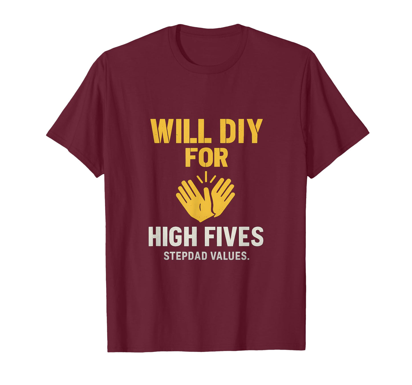 Will DIY for High Fives - Stepdad Values T-Shirt