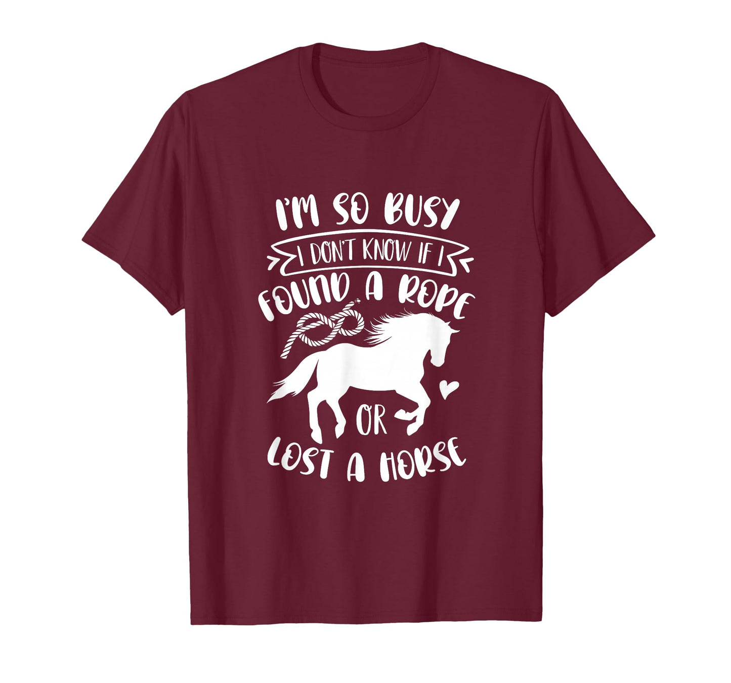 I Don't Know If I Found A Rope Or Lost A Horse Equestrian T-Shirt