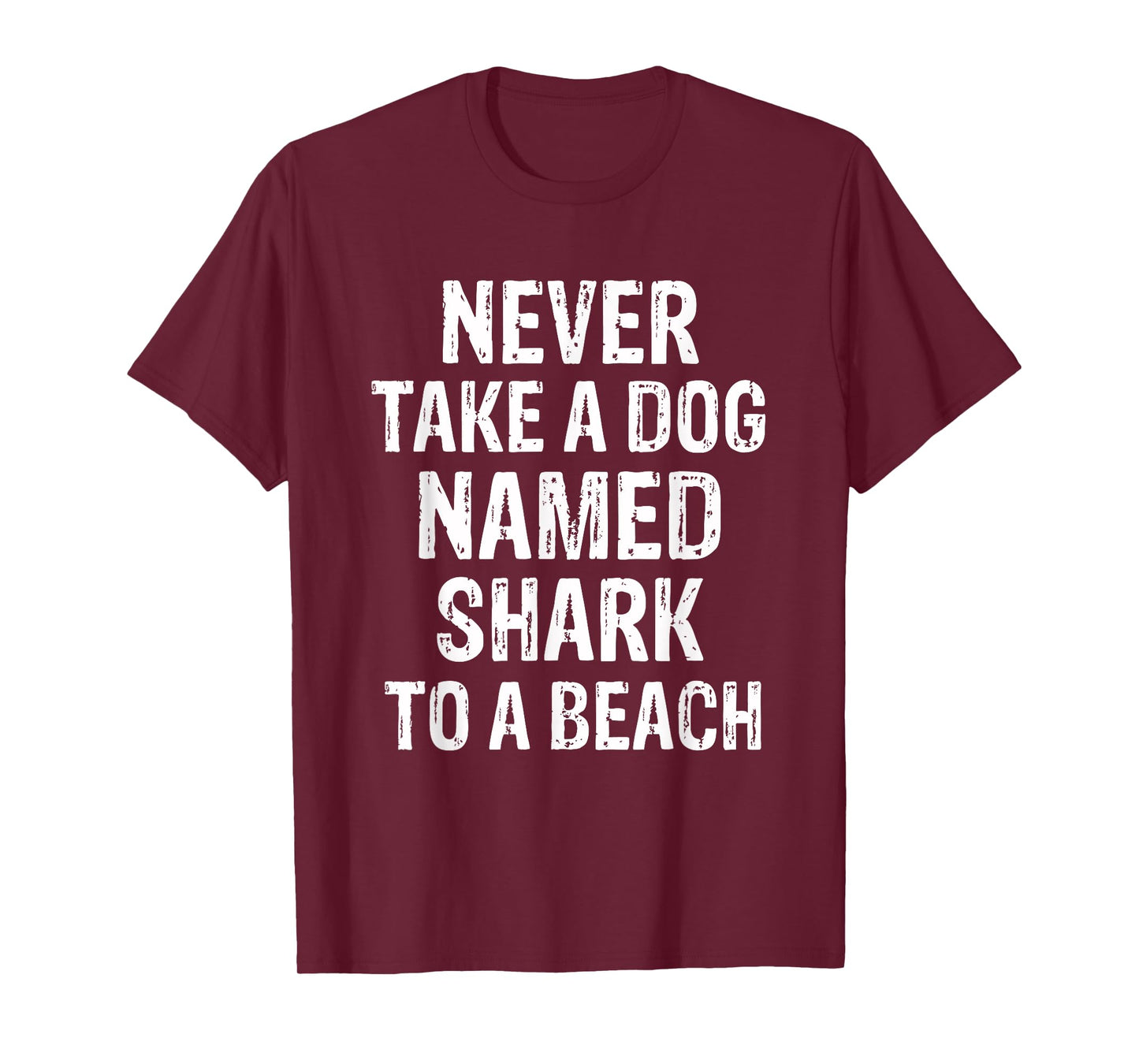 Never Take A Dog Named Shark to A Beach Funny Dog Lover T-Shirt