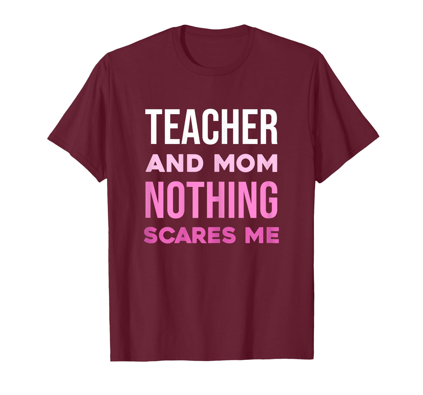 Teacher and Mom Nothing Scares Me T-Shirt