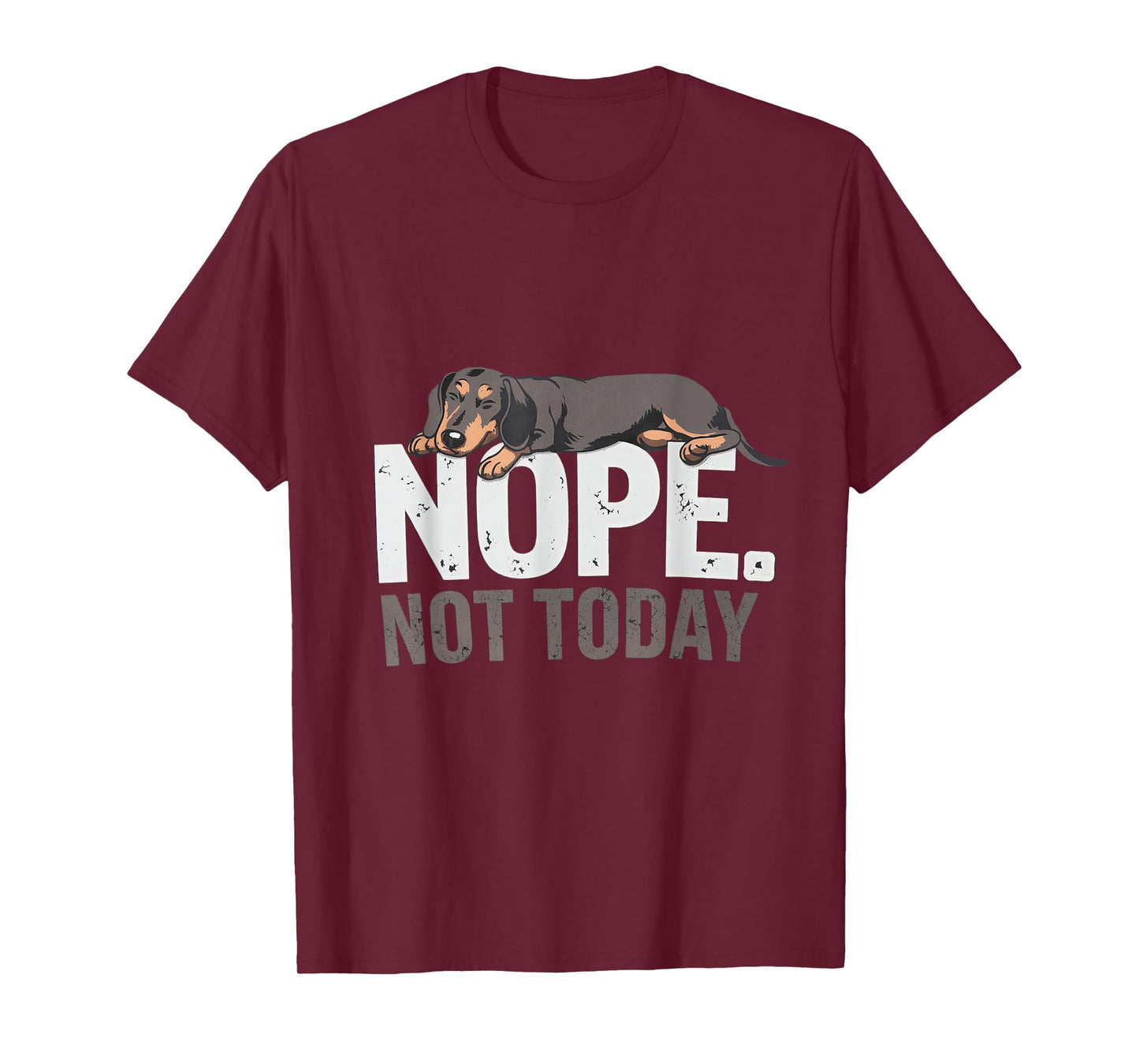 Nope Not Today Lazy Dog Funny Dachshund apparel Men Women T-Shirt