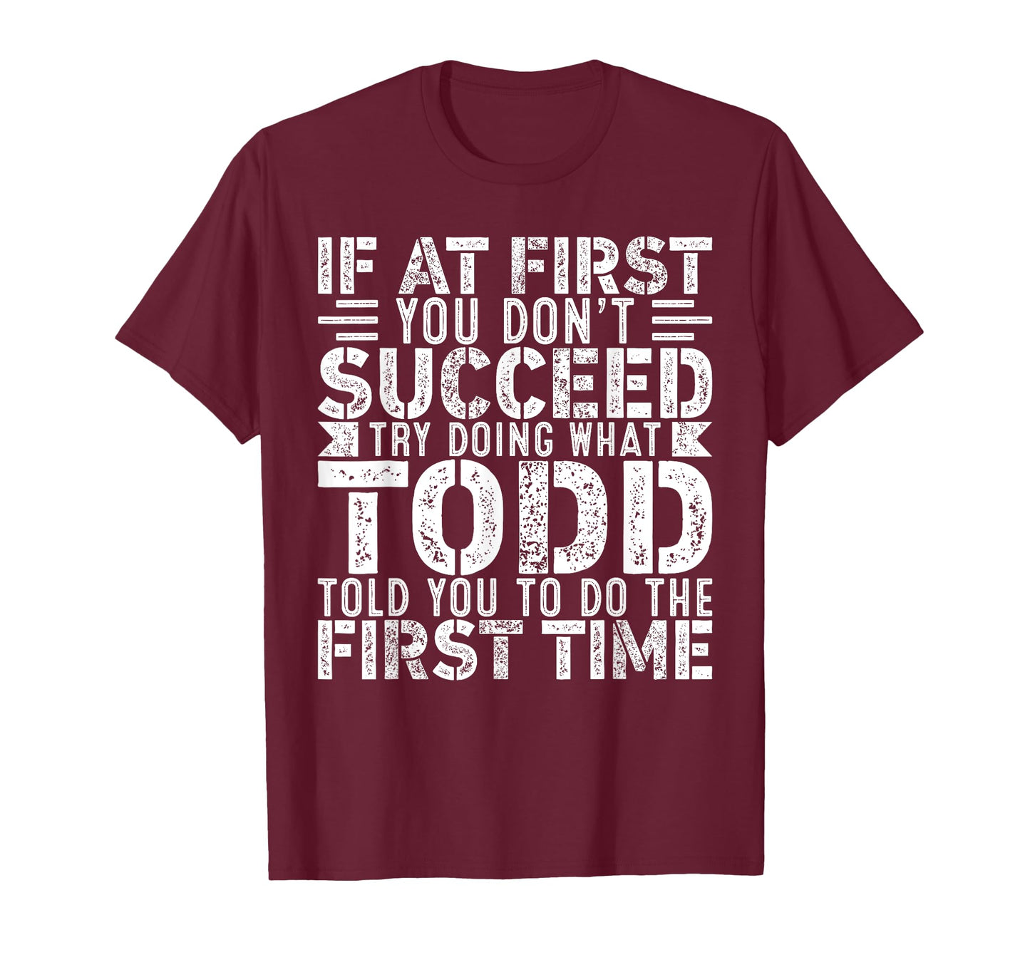 If At First You Don't Succeed Try Doing What Funny TODD T-Shirt