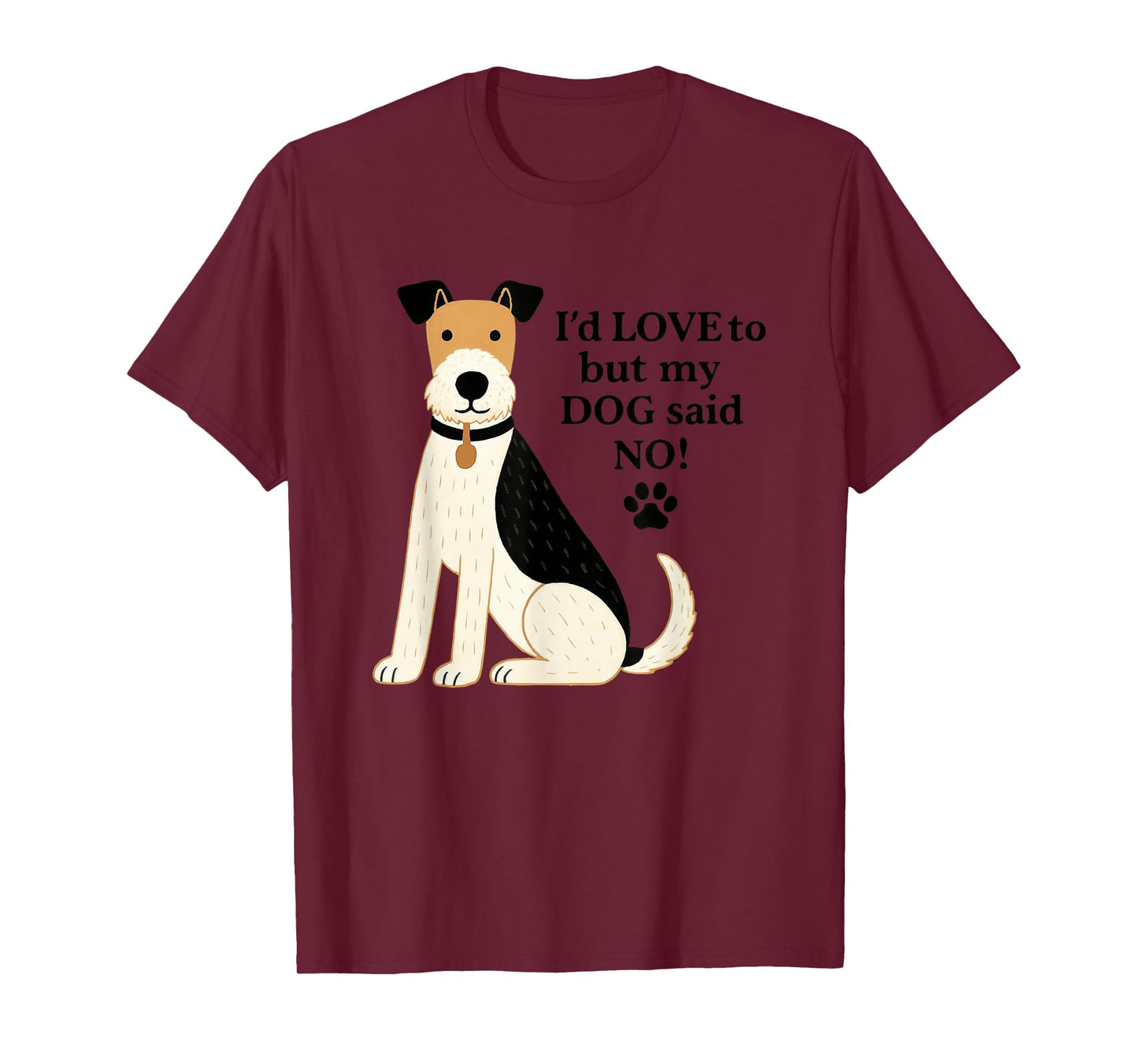I'd Love to But My Dog Said No T-Shirt