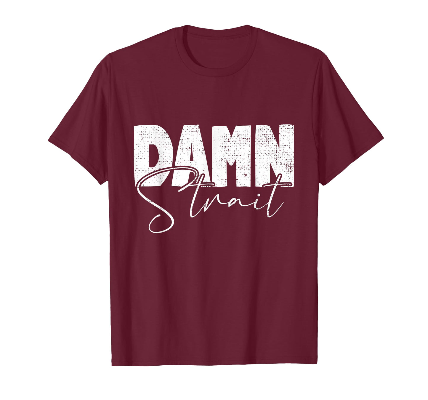 Damn Strait, Southern, Country, Western, Cowboy, Cowgirl T-Shirt
