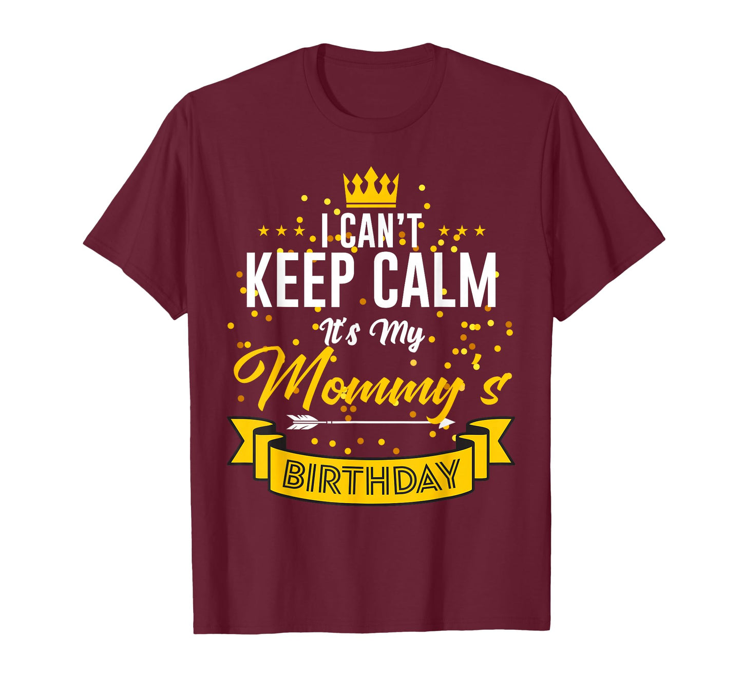 I Can't Keep Calm It's My Mommy's Birthday T-Shirt