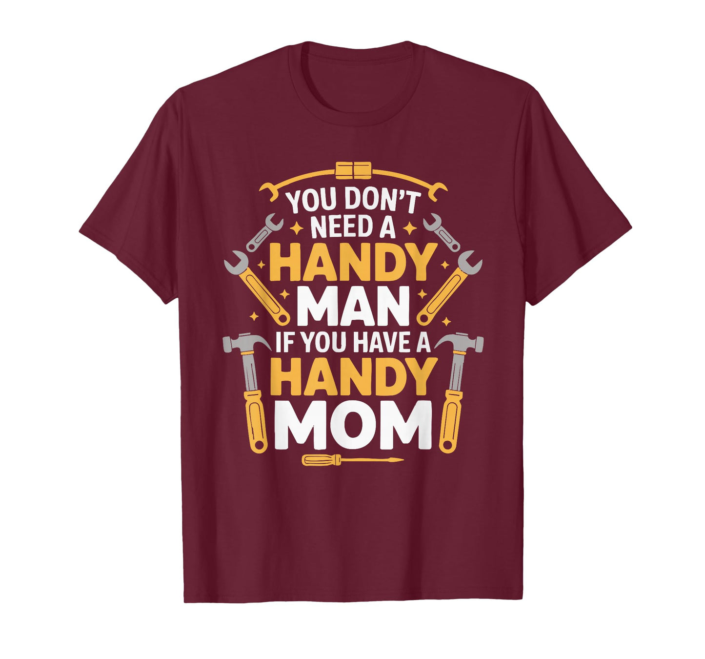 You Don't Need a Handy Man If You Have a Handy Mom T-Shirt