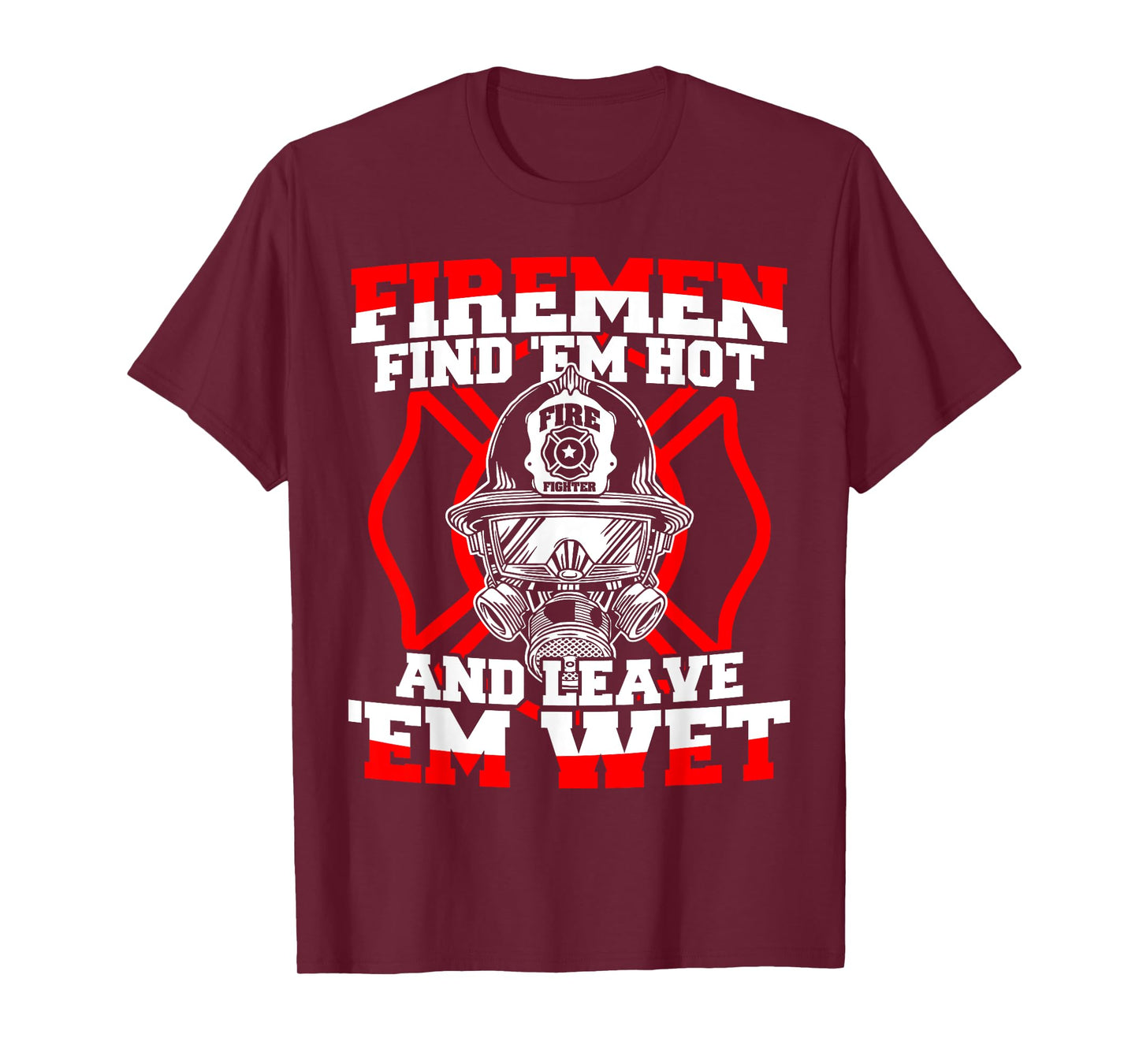 Firefighter Firemen Find 'Em Hot Leave 'Em Wet T-Shirt