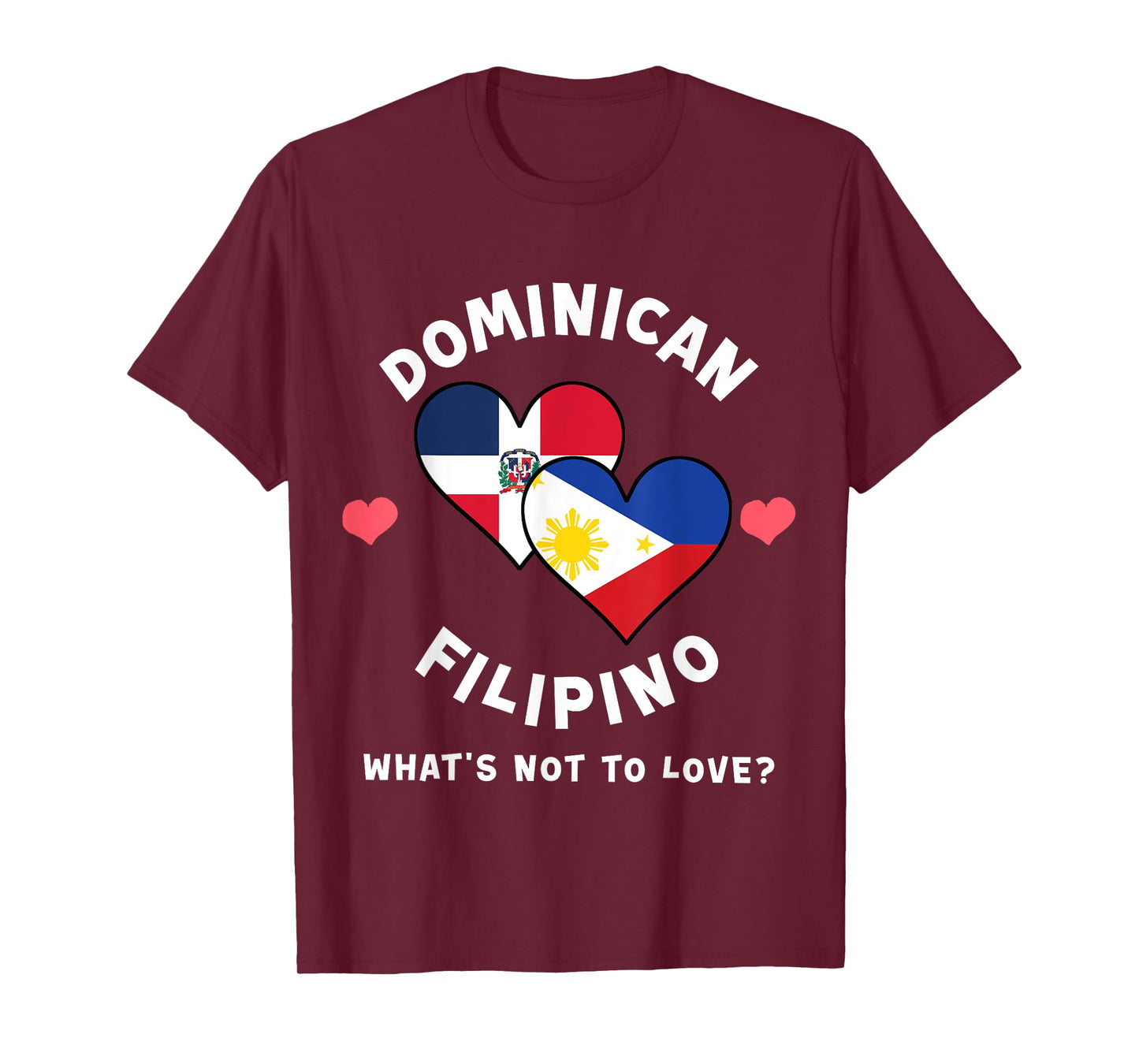 Dominican Filipino What's Not To Love Heart Flags T-Shirt