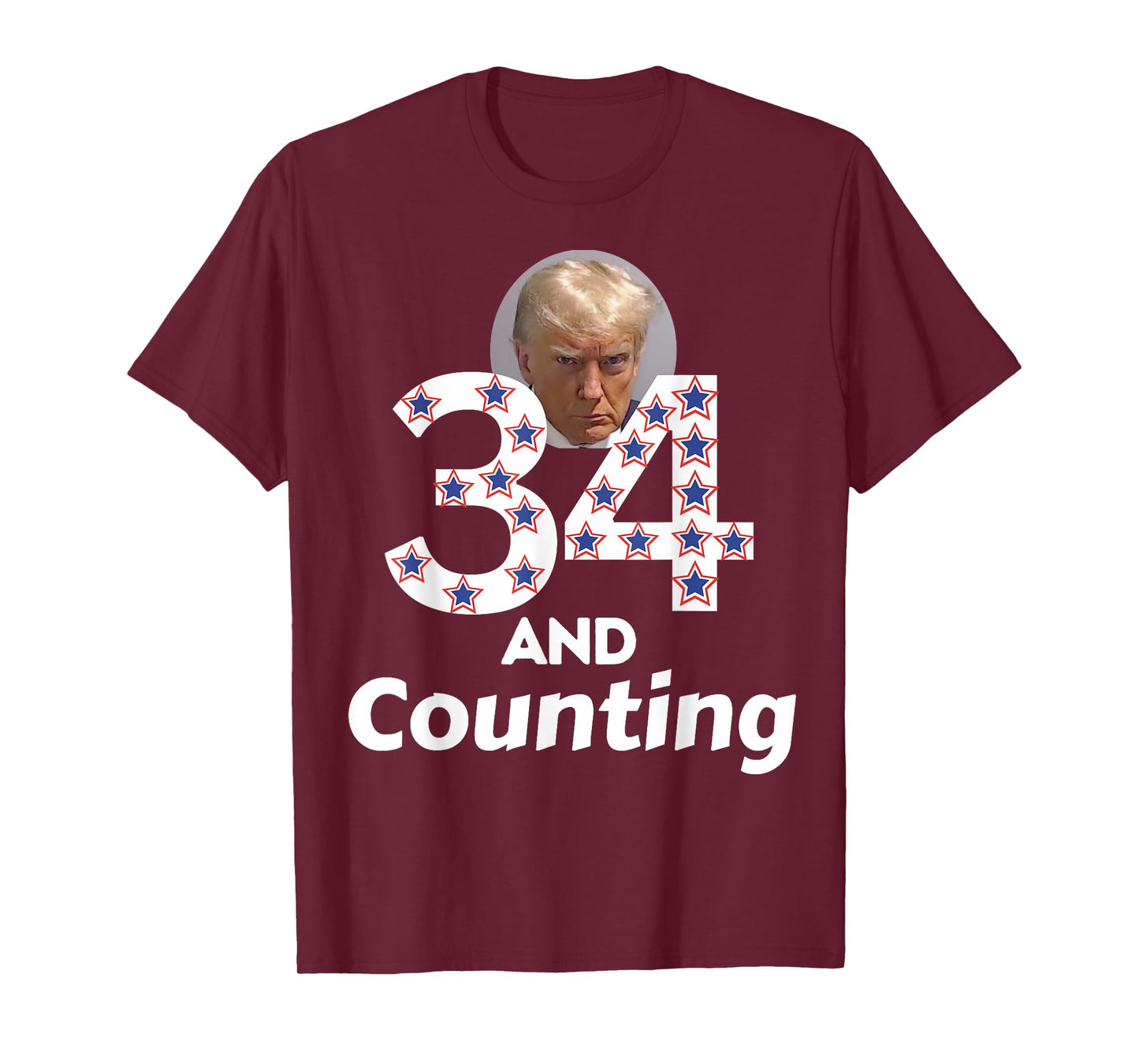 Donald Trump 34 Guilty Convictions and Counting - Anti Trump T-Shirt