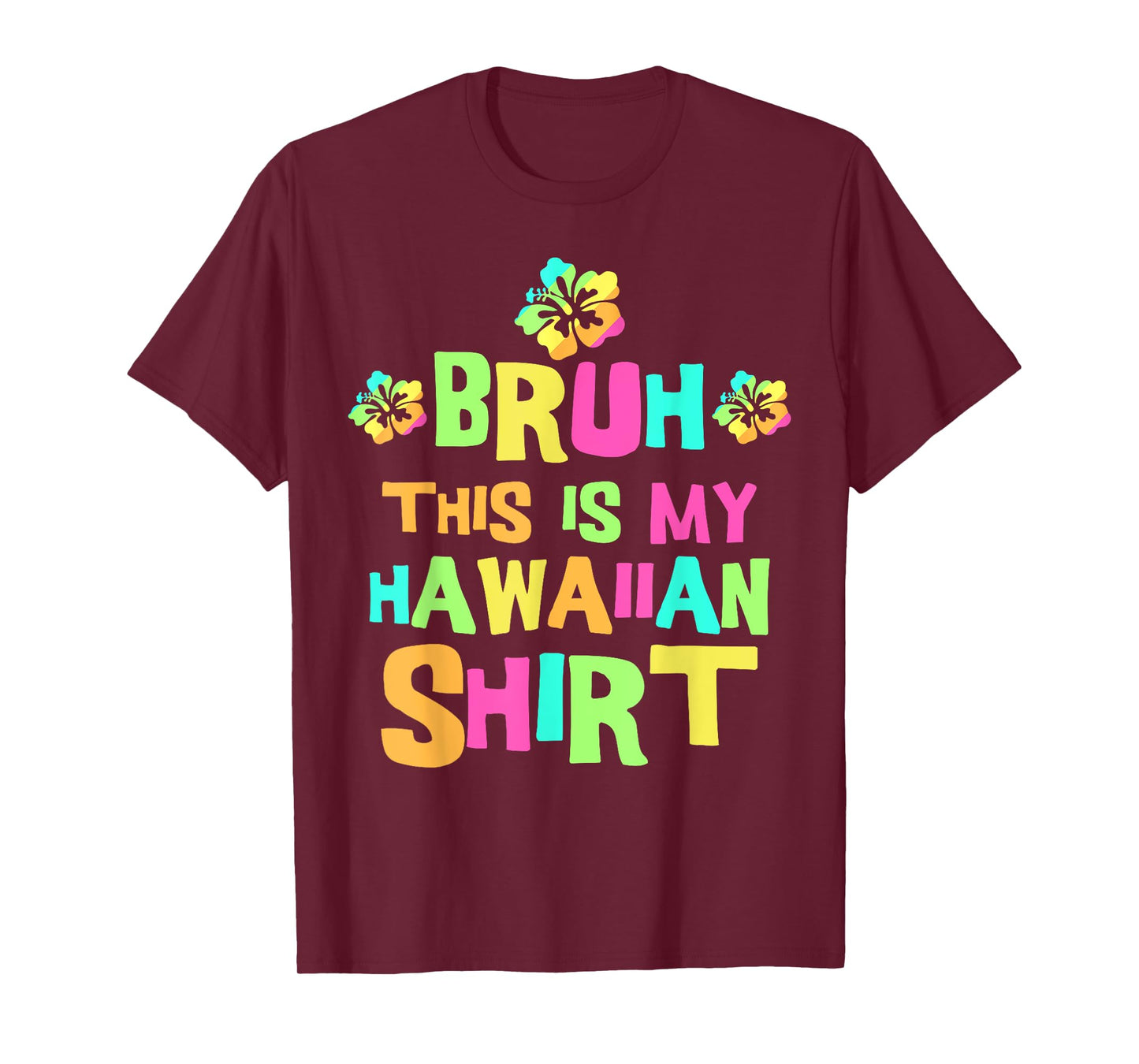Bruh This Is My Hawaiian Shirt | Tropical Luau Costume Party T-Shirt