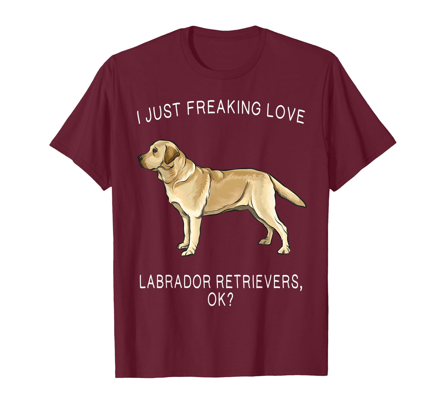 I Just Freaking Love Yellow Labrador Retrievers Ok? Dog T-Shirt for Men Women Kids