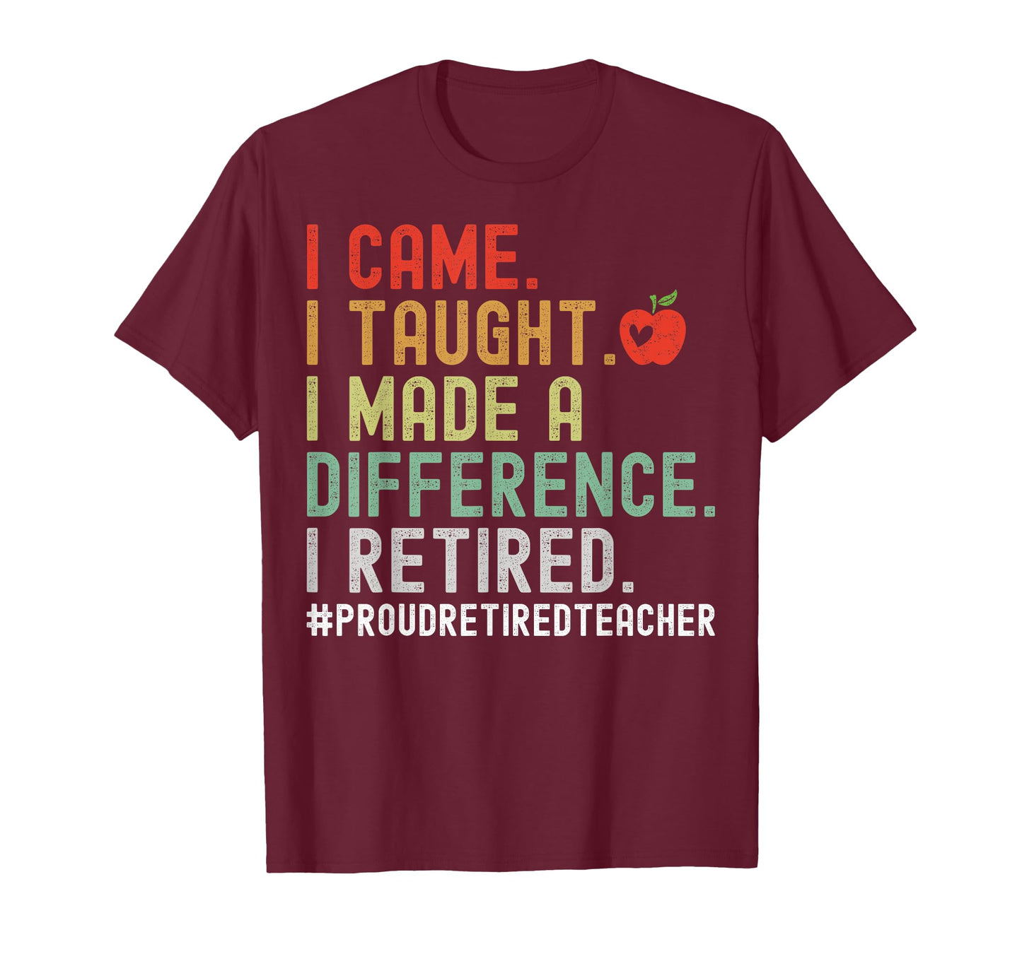 I Came I Taught I Made A Difference I Retired Teacher T-Shirt for Men Women Girls Kids