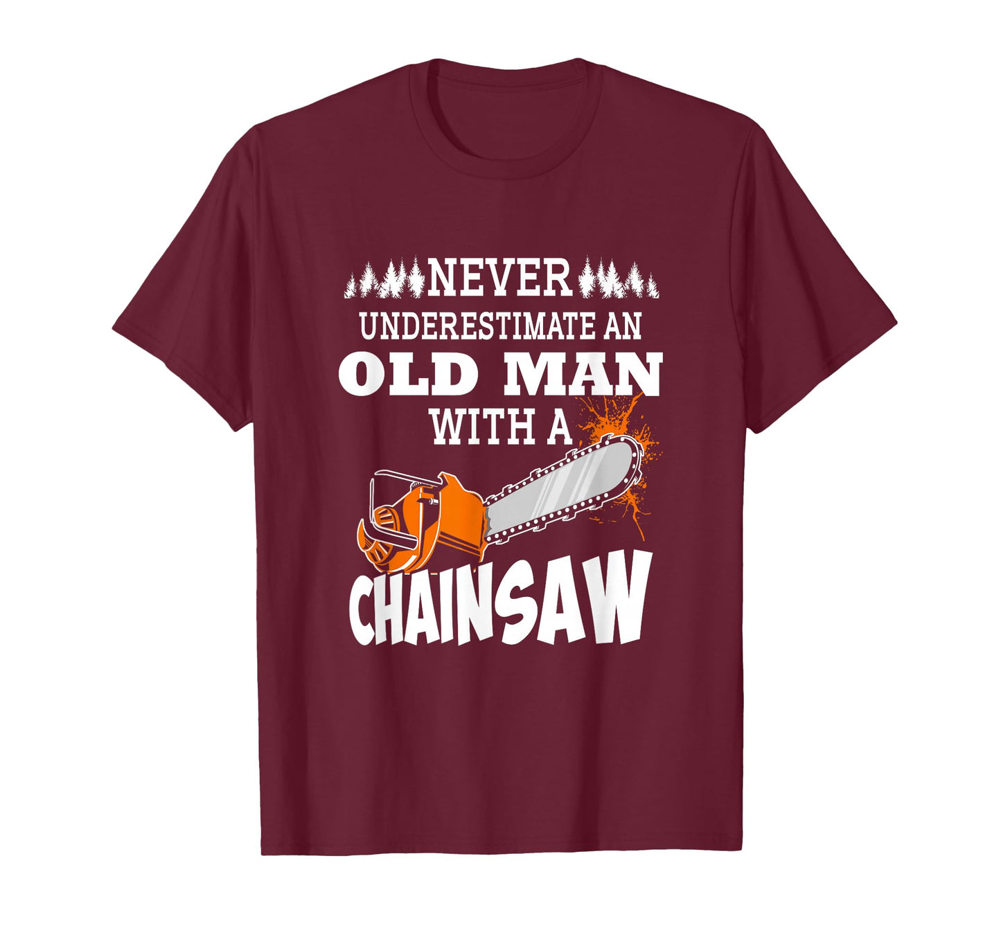 Logger Never Underestimate An Old Man With A Chainsaw T-Shirt