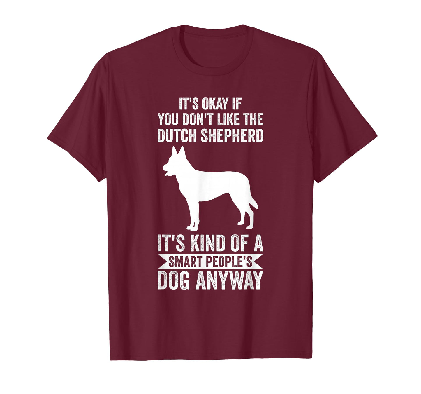 It's A Smart People's Dog Anyway - Dutch Shepherd T-Shirt