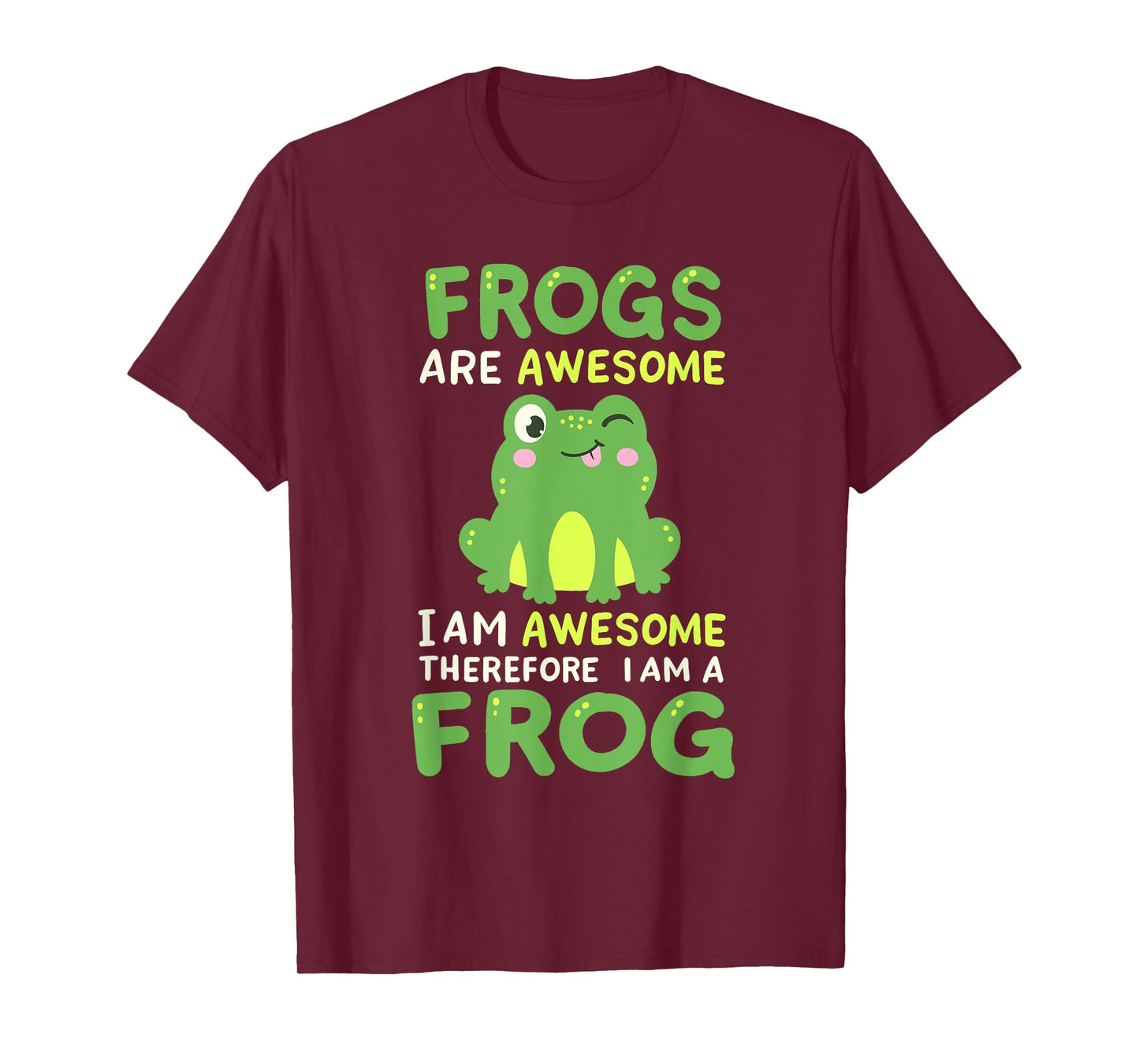 Funny Frogs Are Awesome Therefore I Am A Frog Men Women Kids T-Shirt