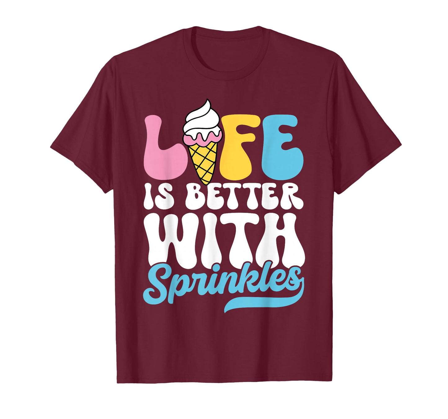 Life is Better with Sprinkles Cute Ice Cream Dessert T-Shirt