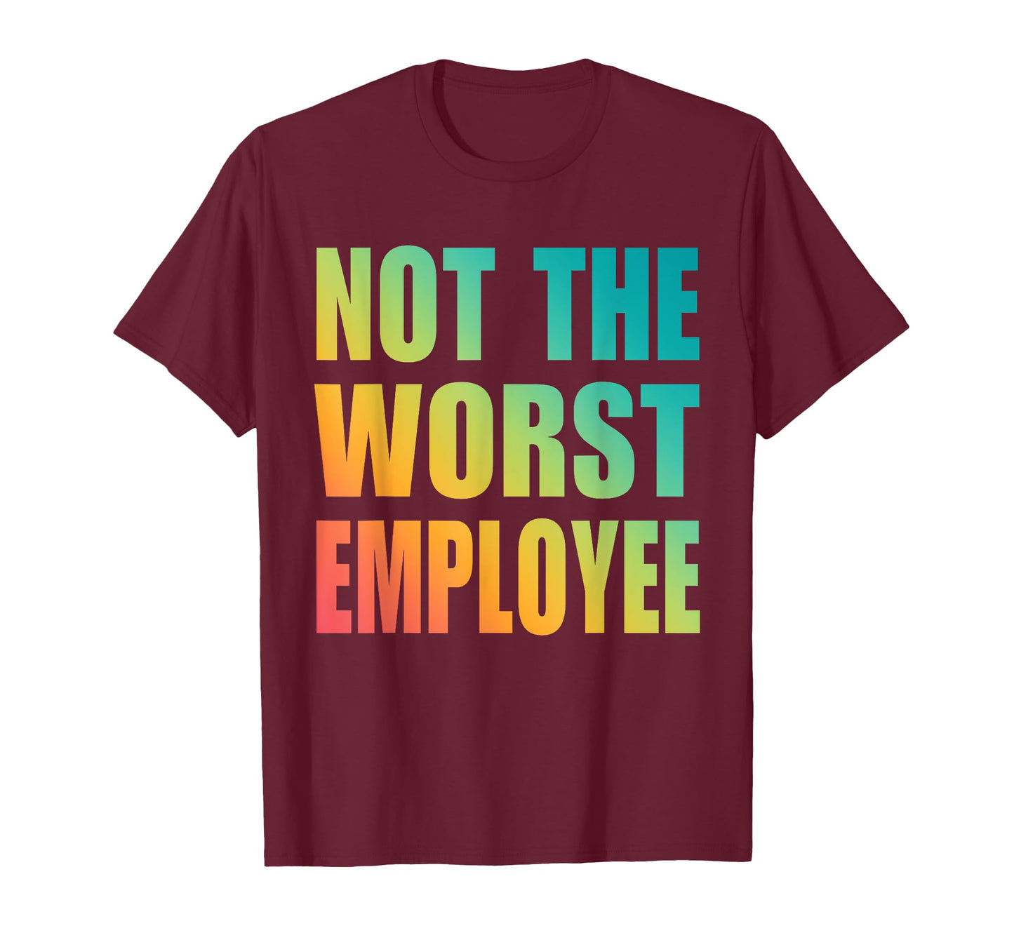 Not The Worst Employee Funny Sarcastic Saying Work Humor T-Shirt