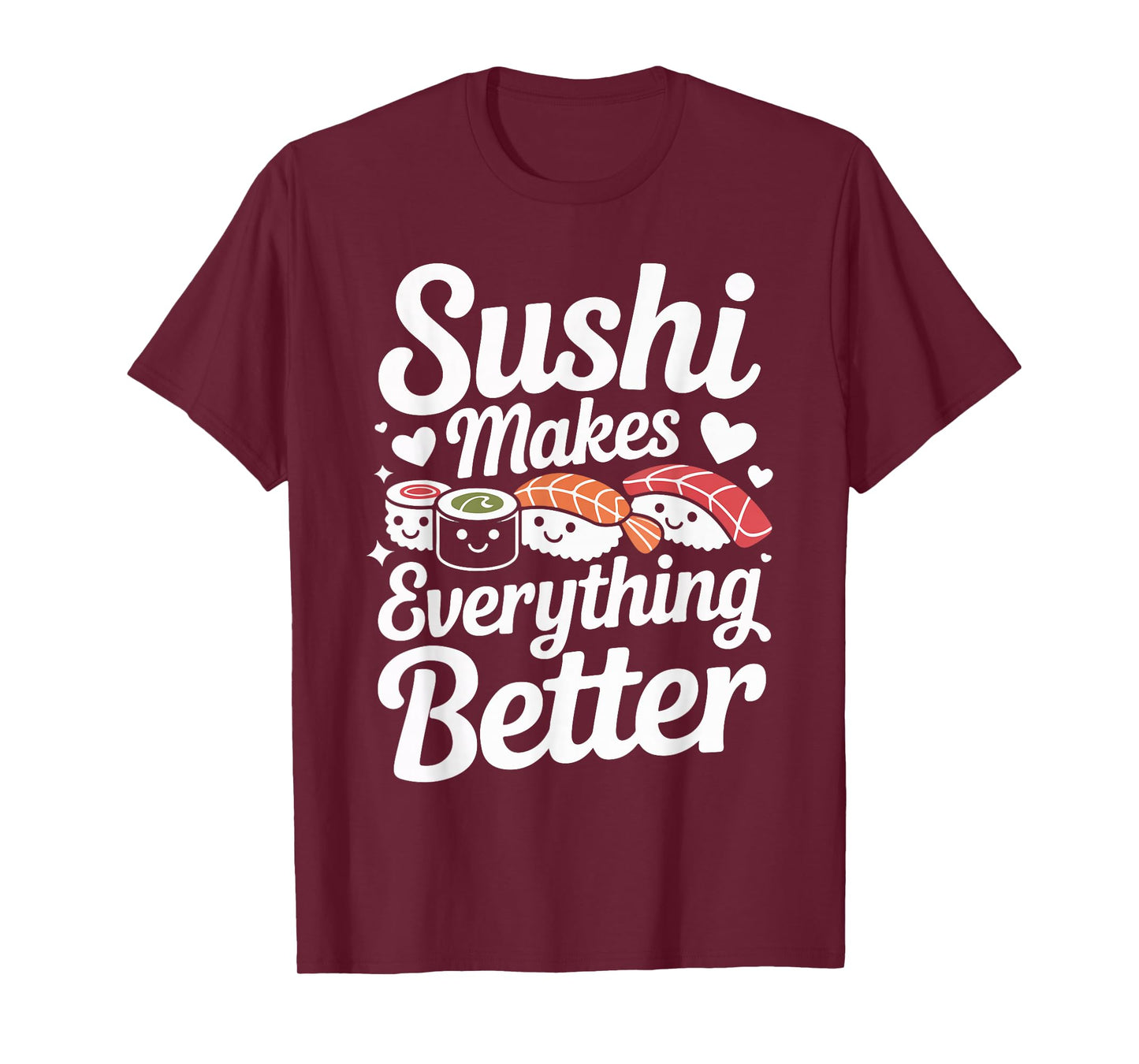 Sushi Makes Everything Better Lovers Humor T-Shirt