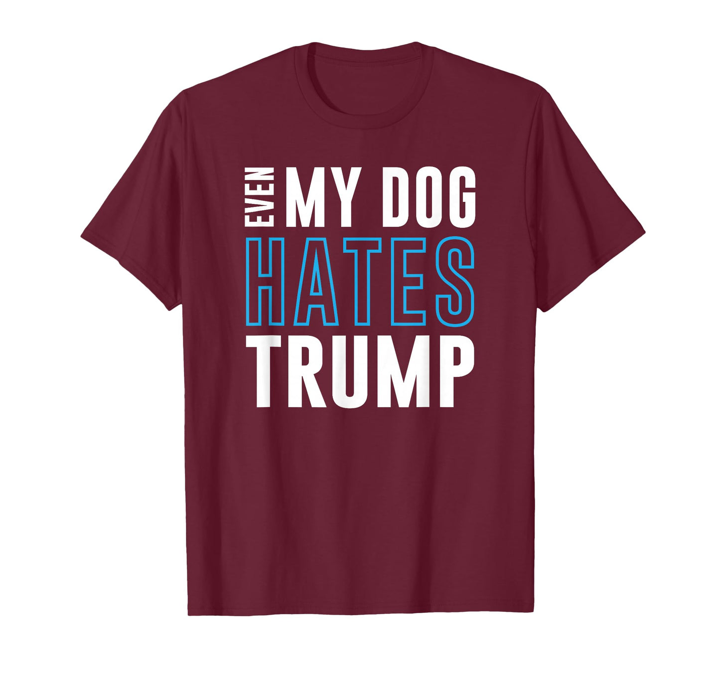 Even My Dog Hates Trump Anti Donald Liberal Gift T-Shirt