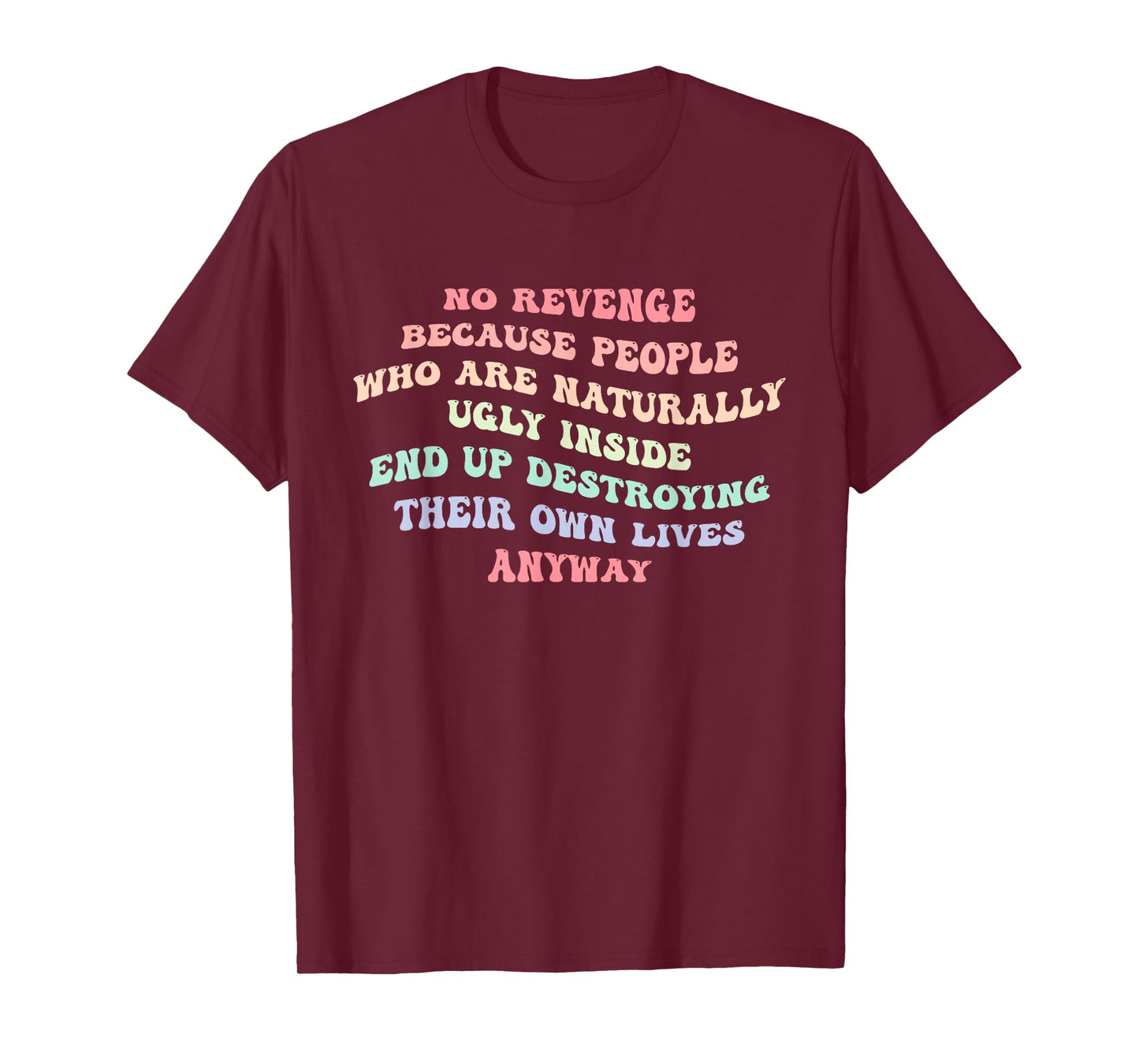 No Revenge Because Who are Naturally Ugly Inside End Up T-Shirt