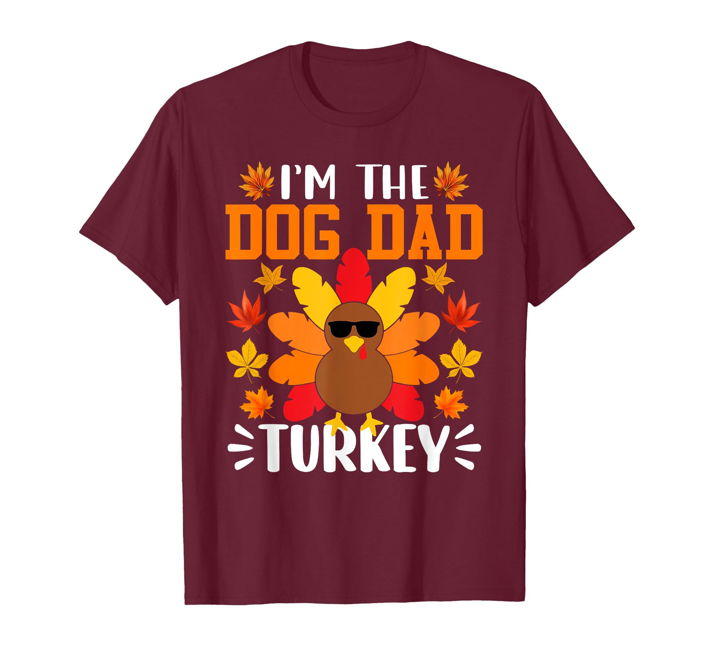 I'm The Dog Dad Turkey Shirt Funny Turkey Thanksgiving T-Shirt