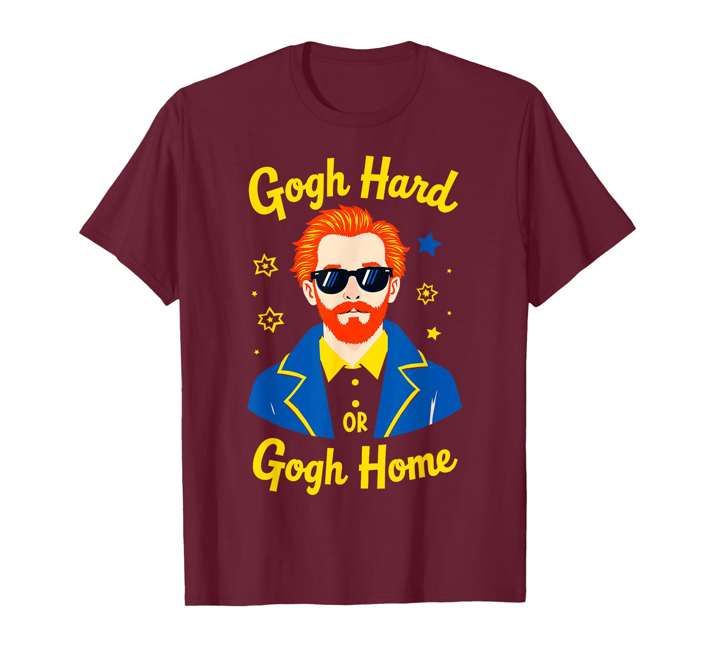 Gogh Hard or Gogh Home Painter Humor Art Tee Artist Funny T-Shirt