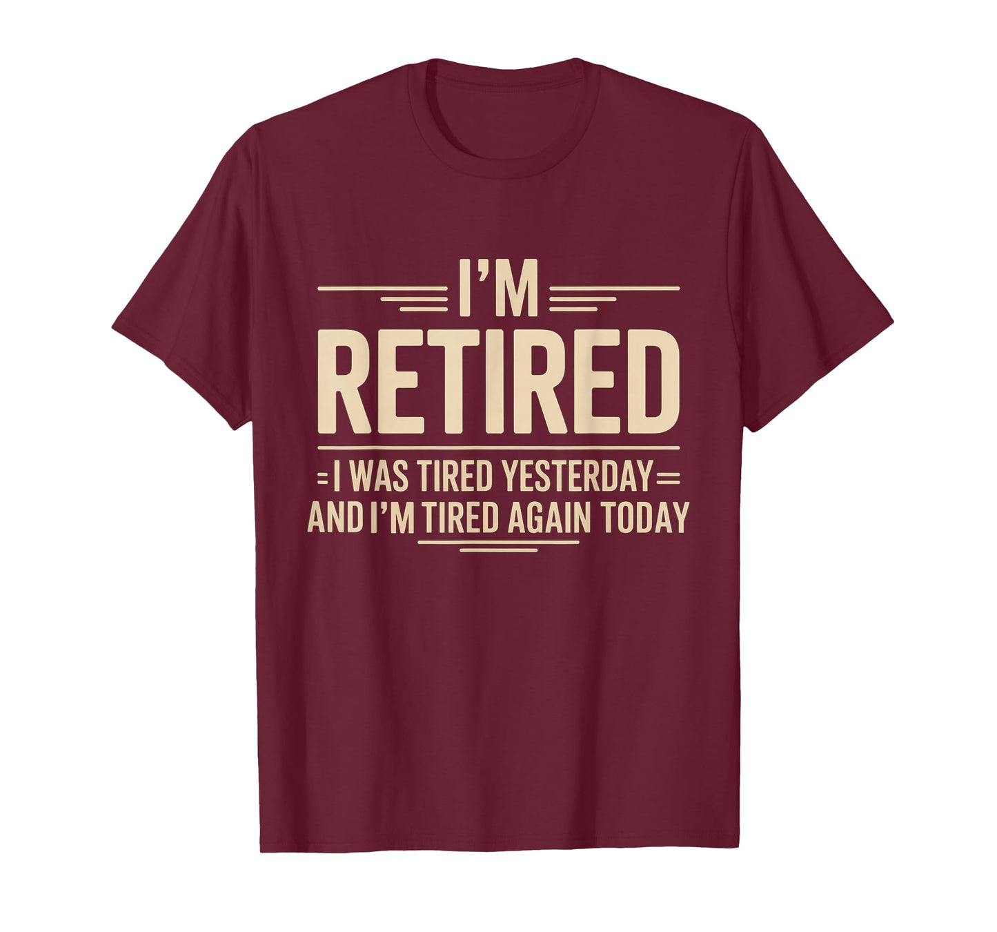 Funny Retired I was Tired Yesterday and Im Tired Again Today T-Shirt