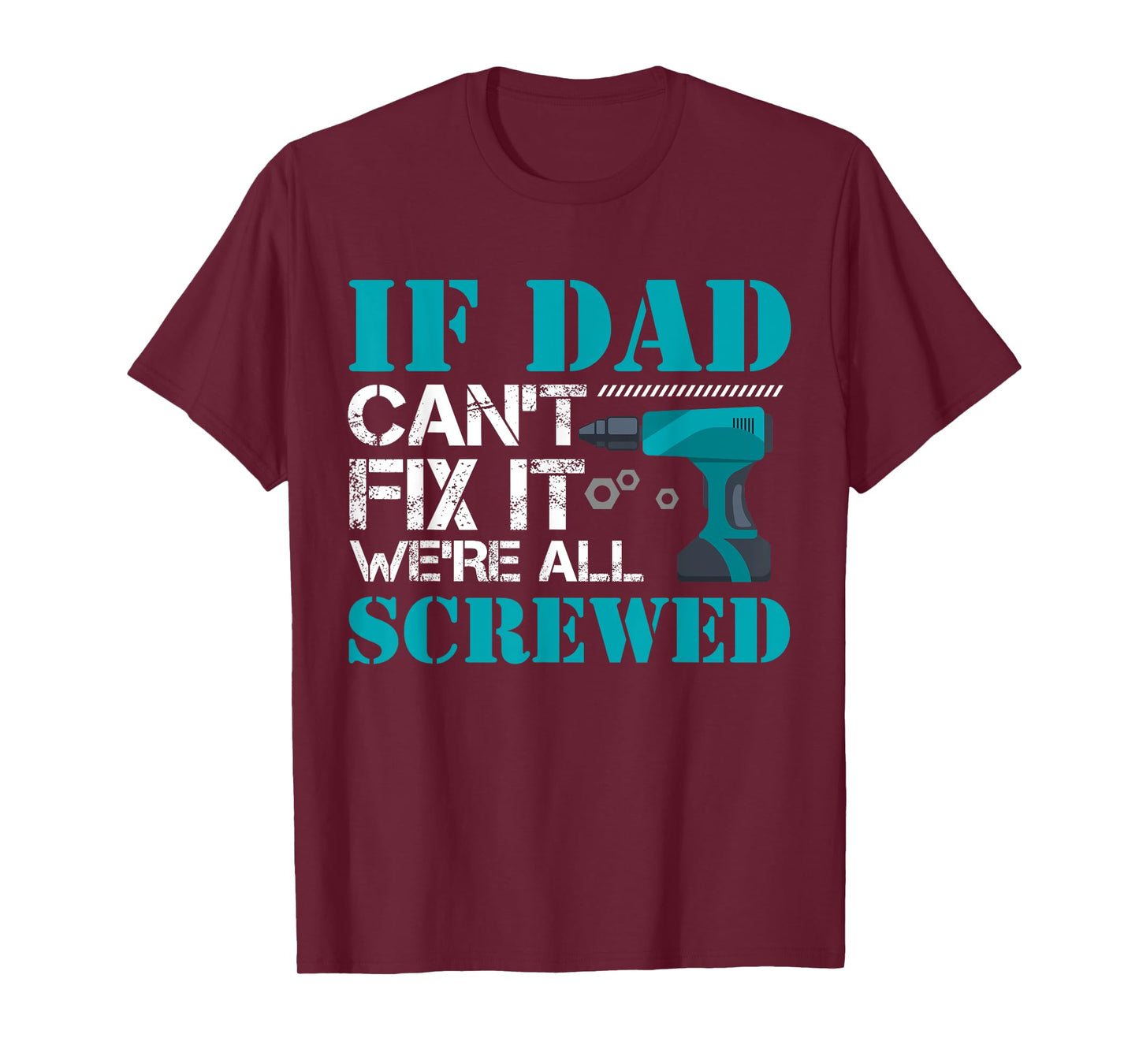 If Dad Can't Fix It We're All Screwed Repairman Household T-Shirt