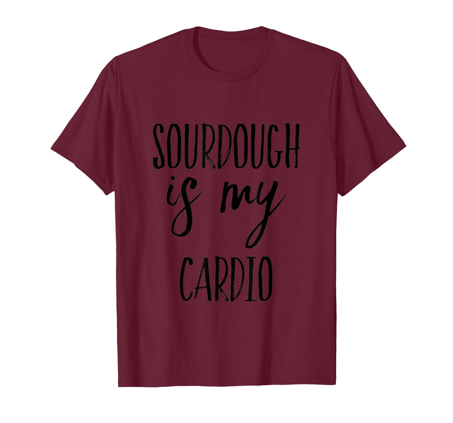 Sourdough is My Cardio Funny Baking T-Shirt
