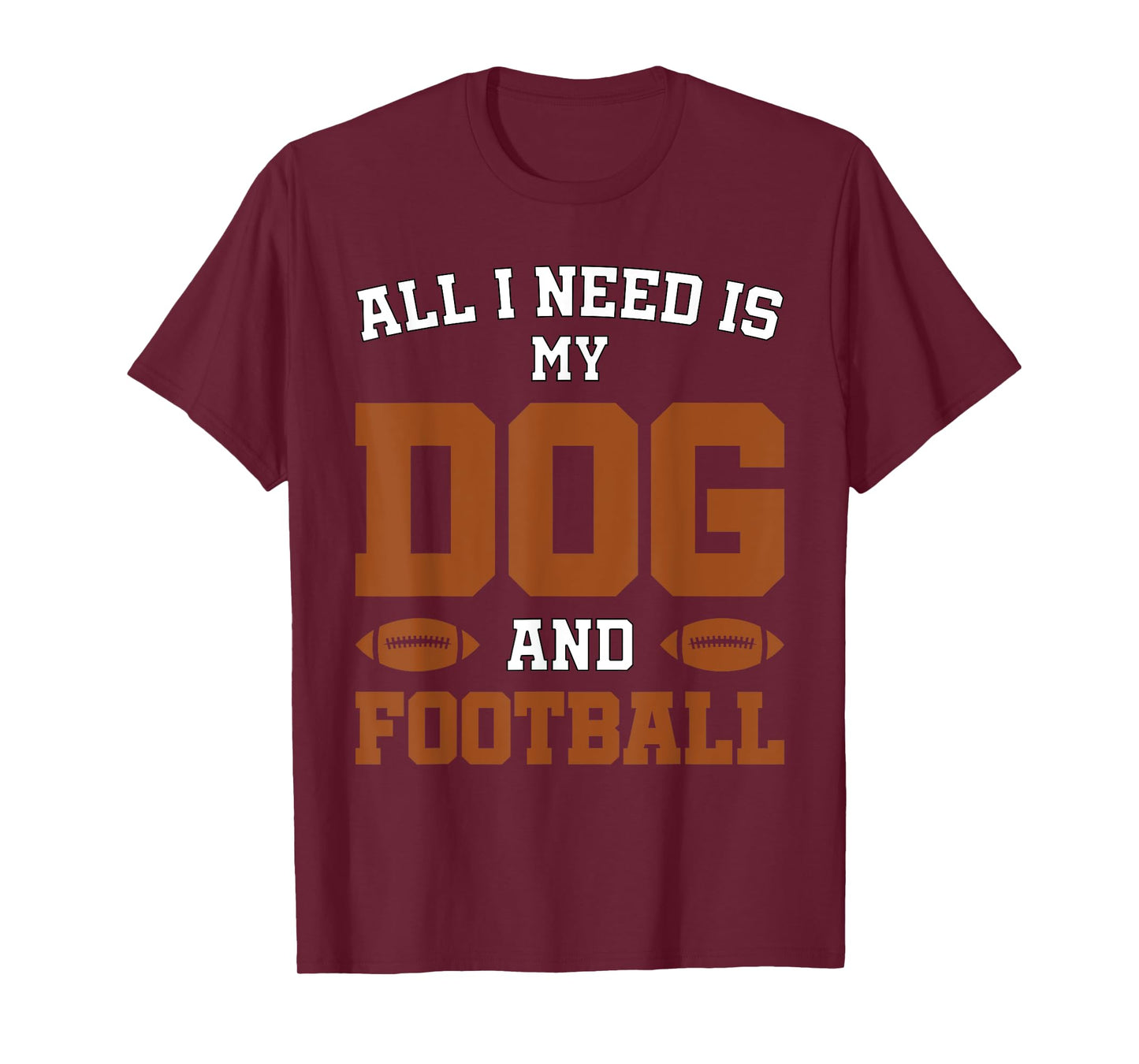 Funny Dog Pet Owner Design All I Need Is My Dog And Football T-Shirt