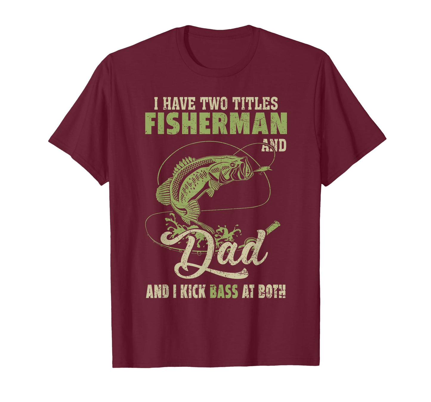 I Have Two Titles Fisherman And Dad And I Kick Bass At Both T-Shirt