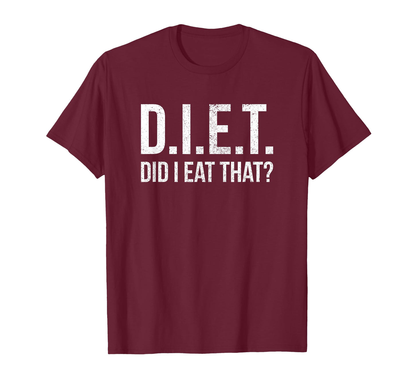 Diet Did I Eat That Funny Sarcastic Dieting Weigh Loss Quote T-Shirt