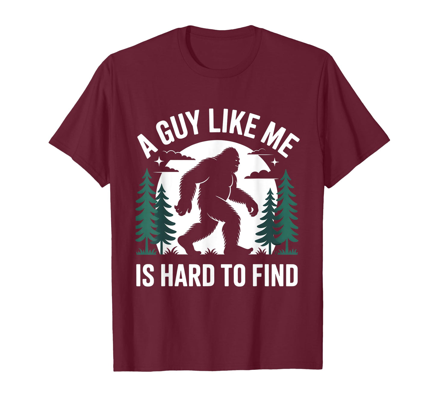 Funny Bigfoot A Guy Like Me Is Hard To Forest Find T-Shirt