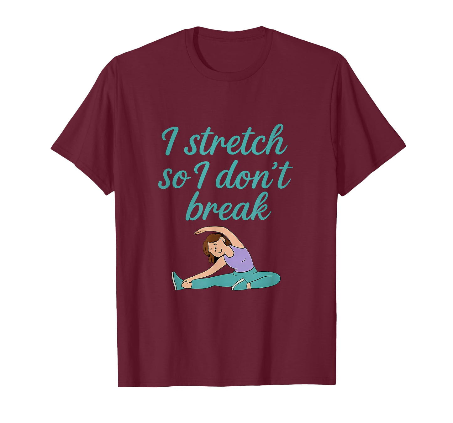 I Stretch So I Don't Break Yoga Fitness Flexibility Design T-Shirt