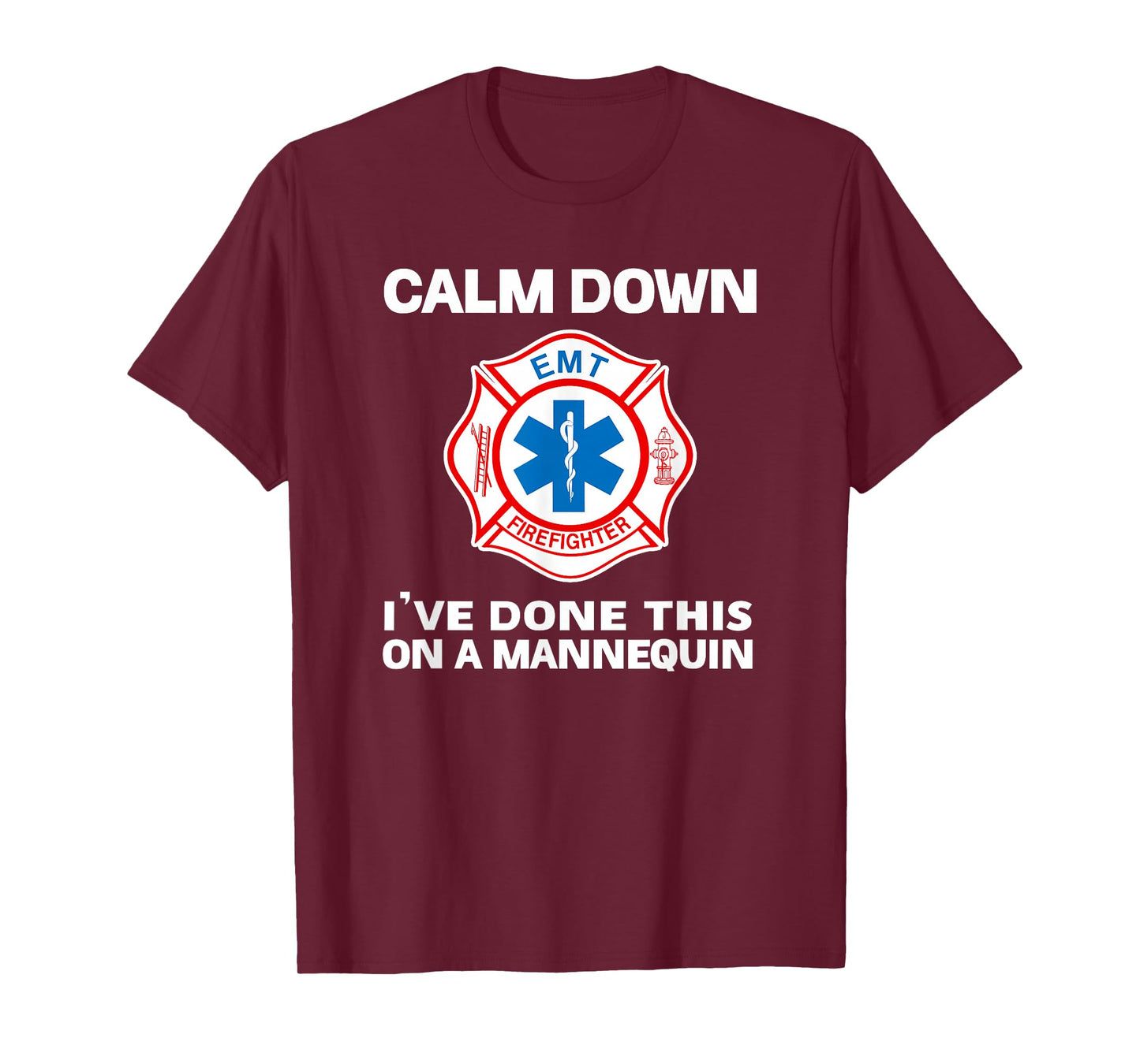 Calm Down I've Done This On A Mannequin Funny EMT Gift Gag T-Shirt
