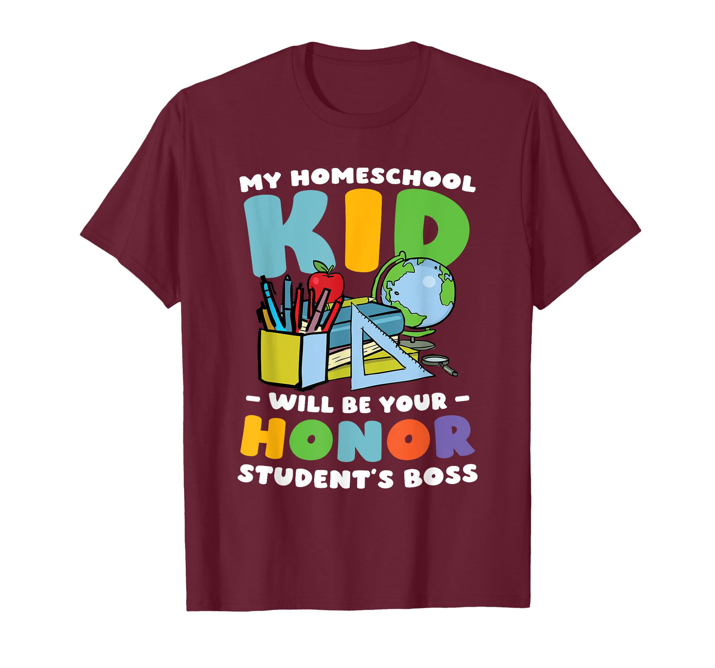 My Homeschool Kid Will Be Your Honor Student's Boss T-Shirt