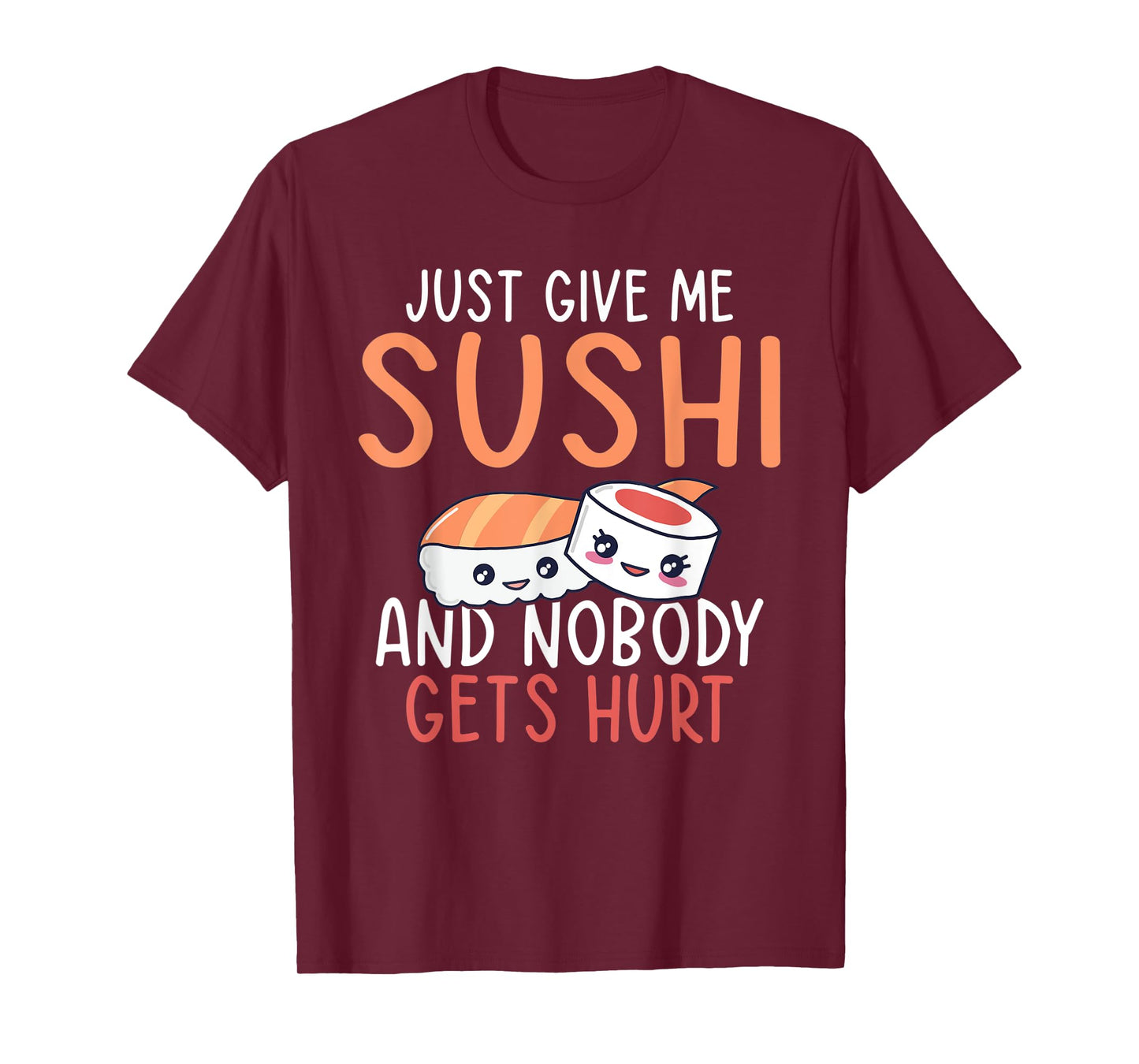 Just give me Sushi and nobody gets hurt Japanese Food T-Shirt