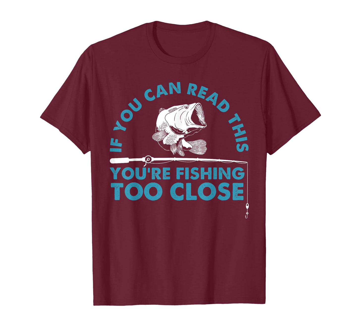 Funny You're Fishing Too Close Gift Men Women Cool Fishermen T-Shirt