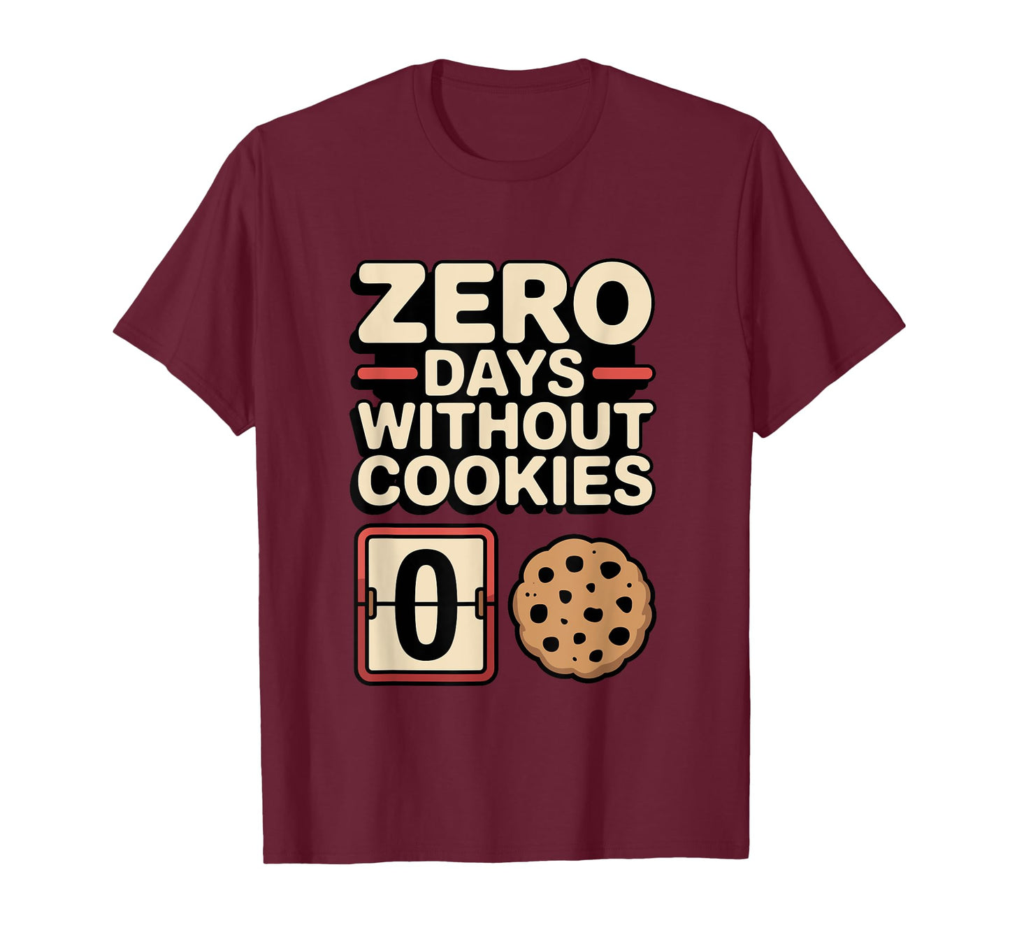 Zero Days Without Cookies Funny Snack Lover Design T-Shirt