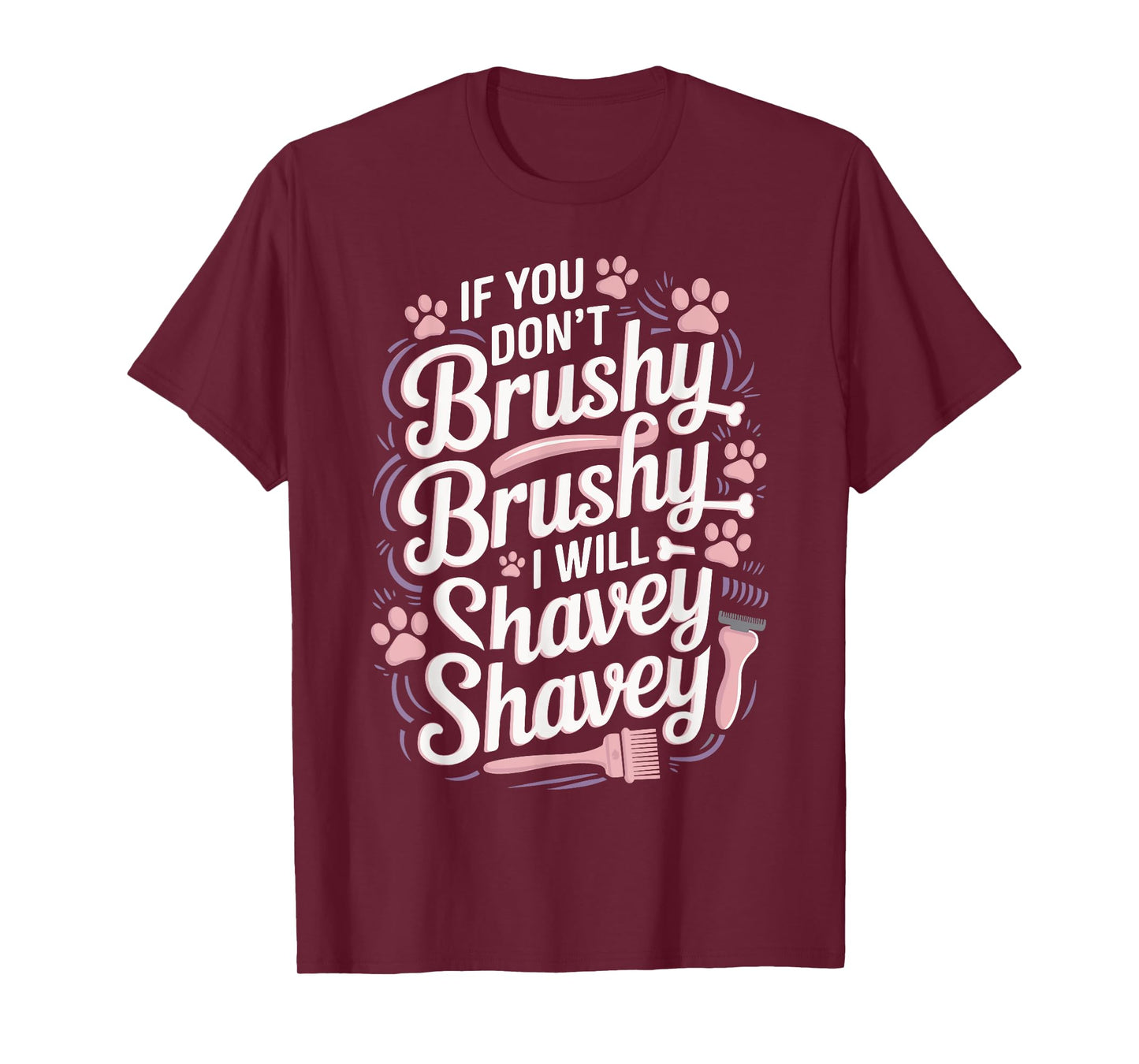 If You Don’t Brushy Brushy I Will Shavey Shavey T-Shirt