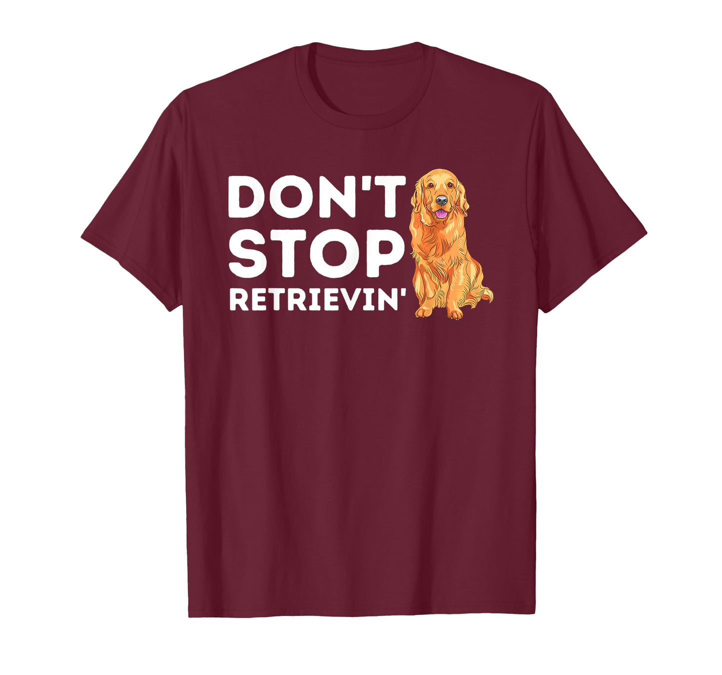 Don't Stop Retrieving - Funny Golden Retriever Owner T-Shirt