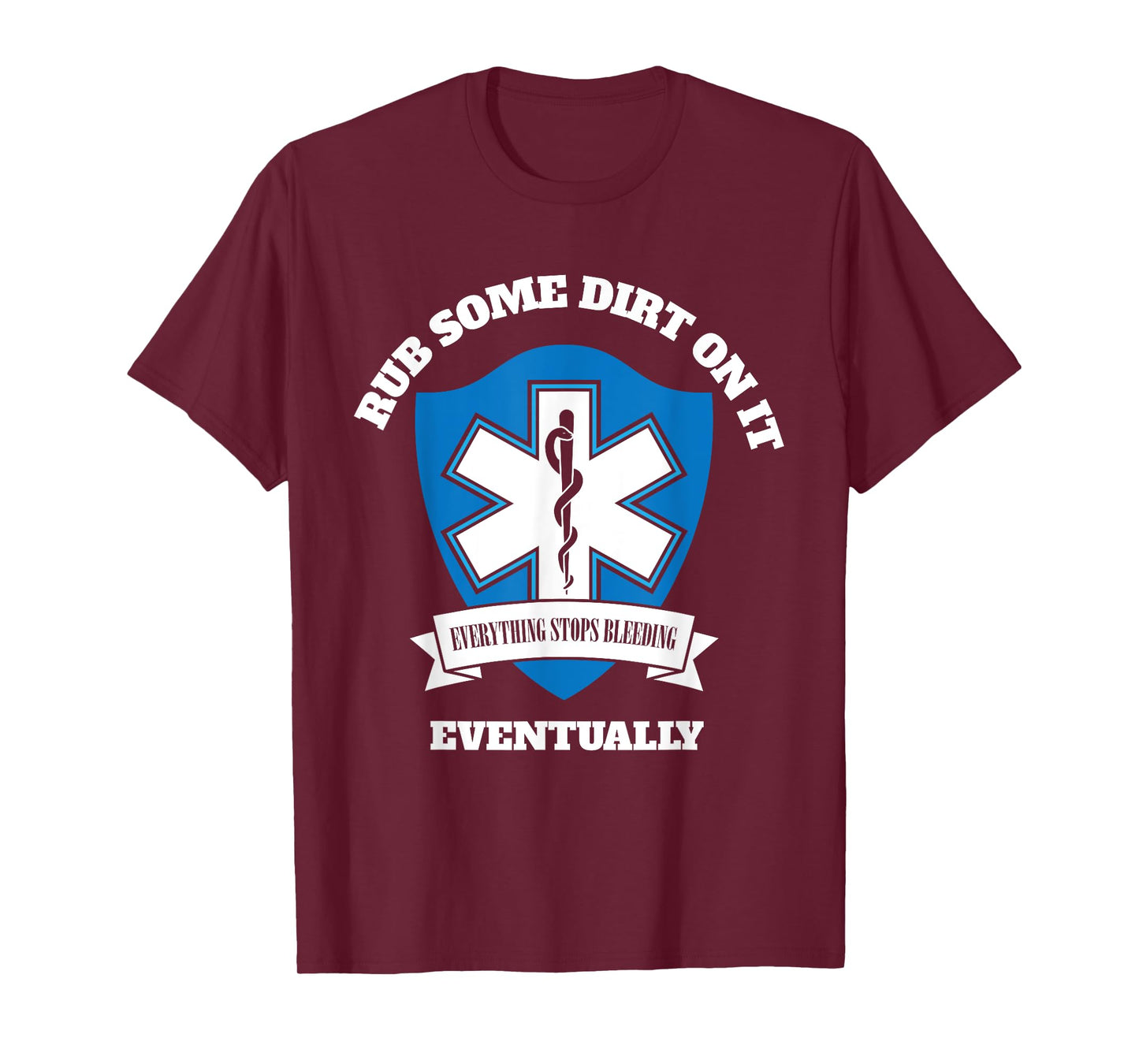 Funny EMT EMS Paramedic First Responder Rub Some Dirt on It T-Shirt