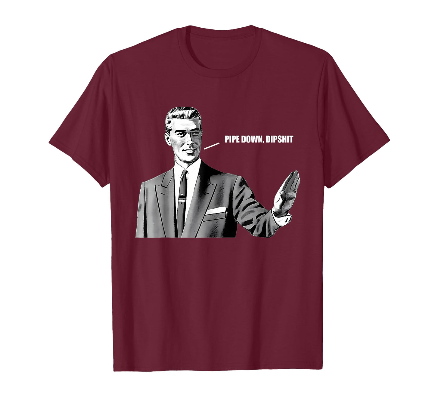 Pipe Down Dipshit Funny Correction Guy Meme T-Shirt