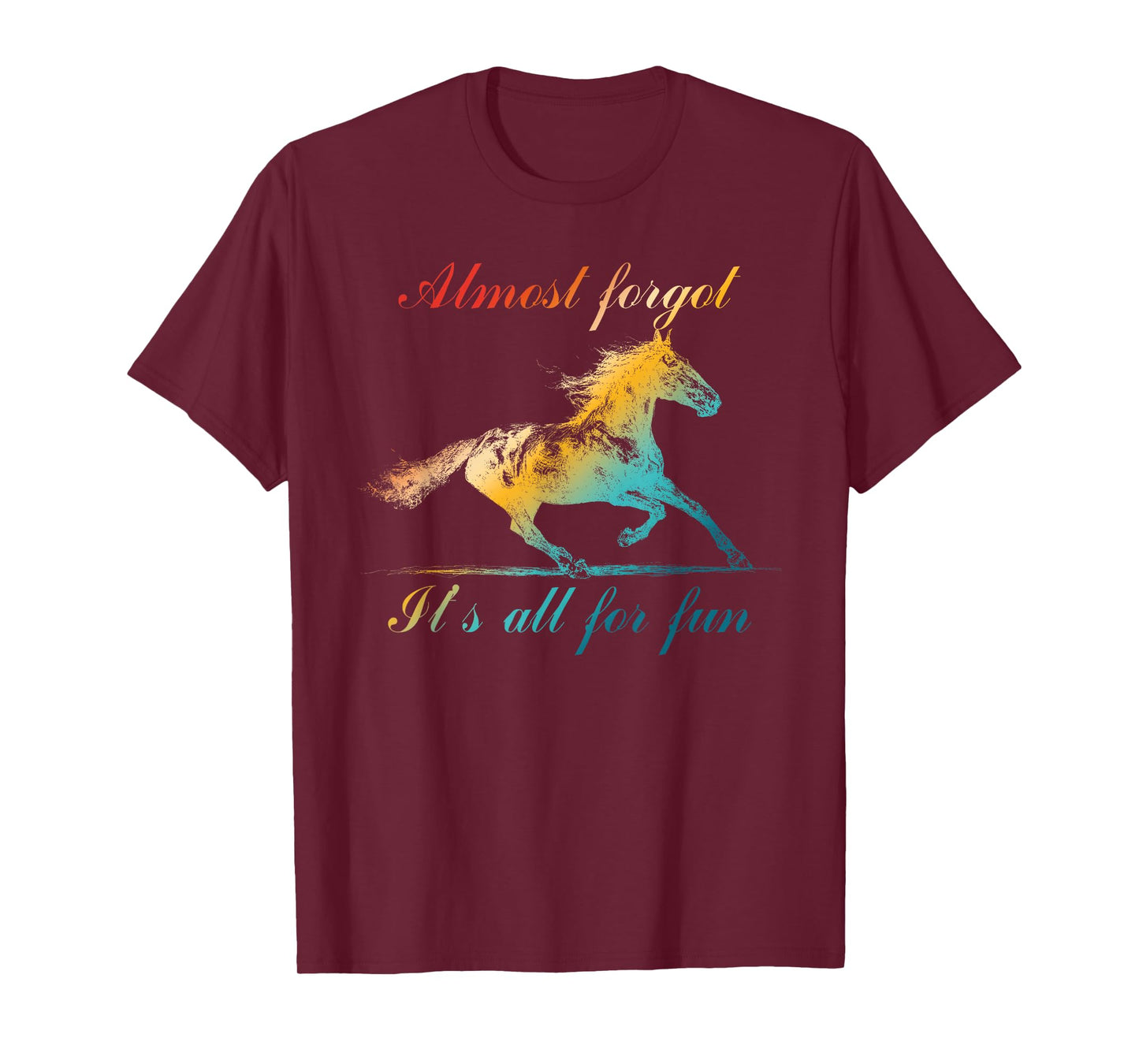 Almost Forgot It's All for Fun T-Shirt