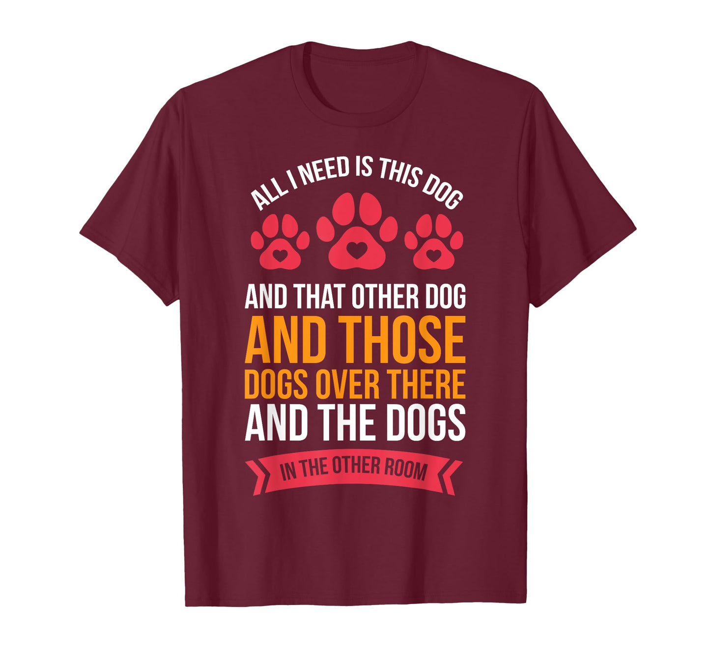 All I Need Is This Dog And That Other Dog Dog Obsessed T-Shirt