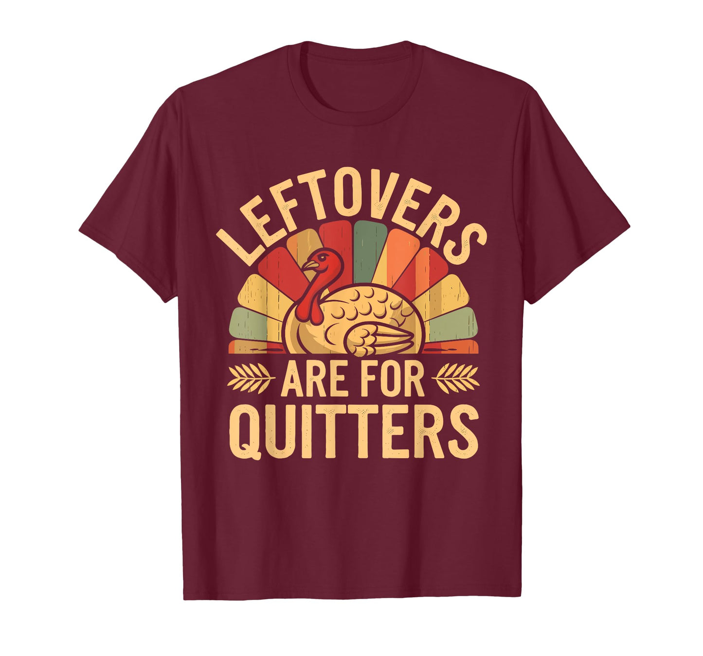 Leftovers Are For Quitters Shirt Funny Thanksgiving Turkey T-Shirt