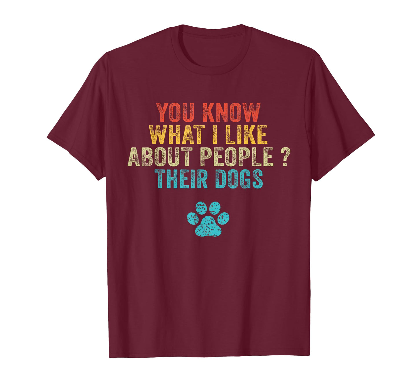 Funny You Know What I Like About People Their Dogs Dog Lover T-Shirt Small